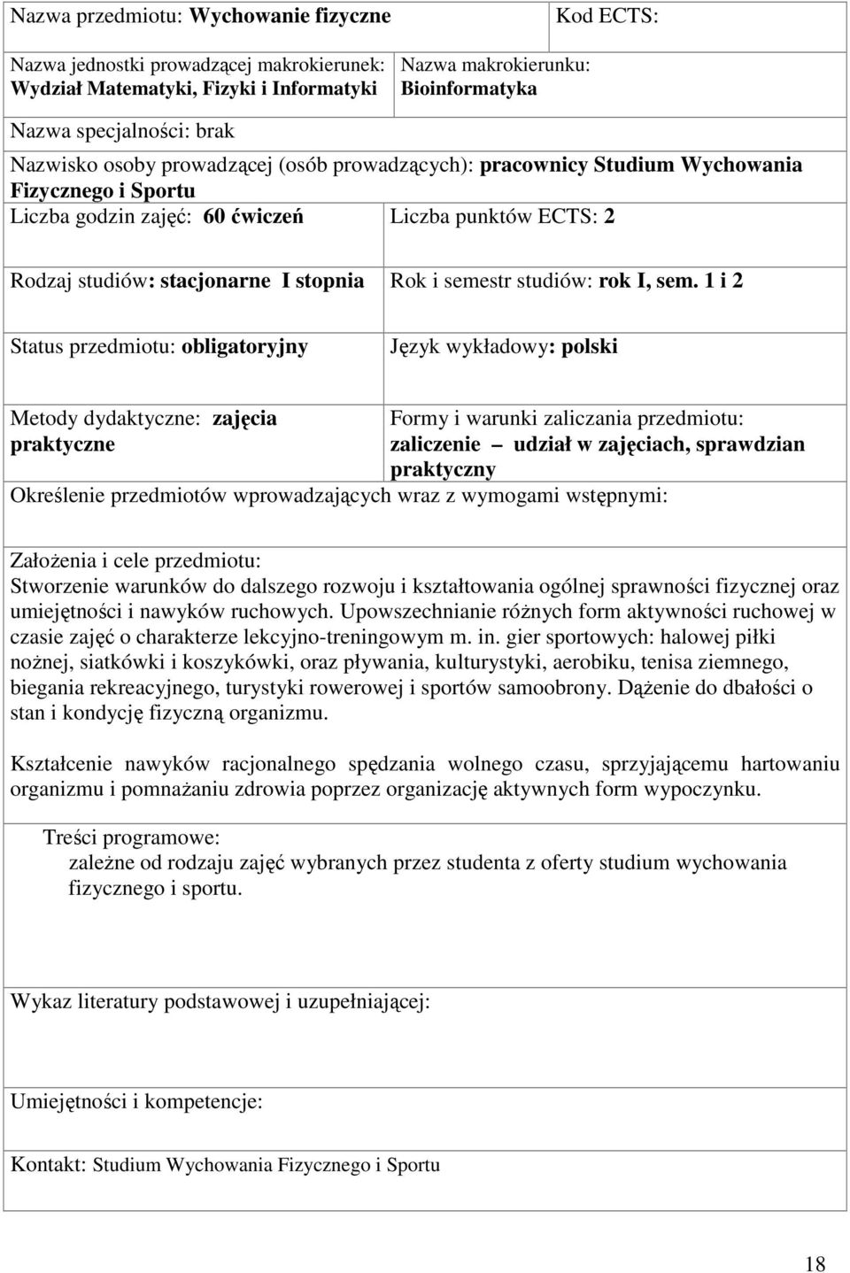 1 i 2 Status przedmiotu: obligatoryjny Metody dydaktyczne: zajęcia praktyczne Formy i warunki zaliczania przedmiotu: zaliczenie udział w zajęciach, sprawdzian praktyczny Określenie przedmiotów