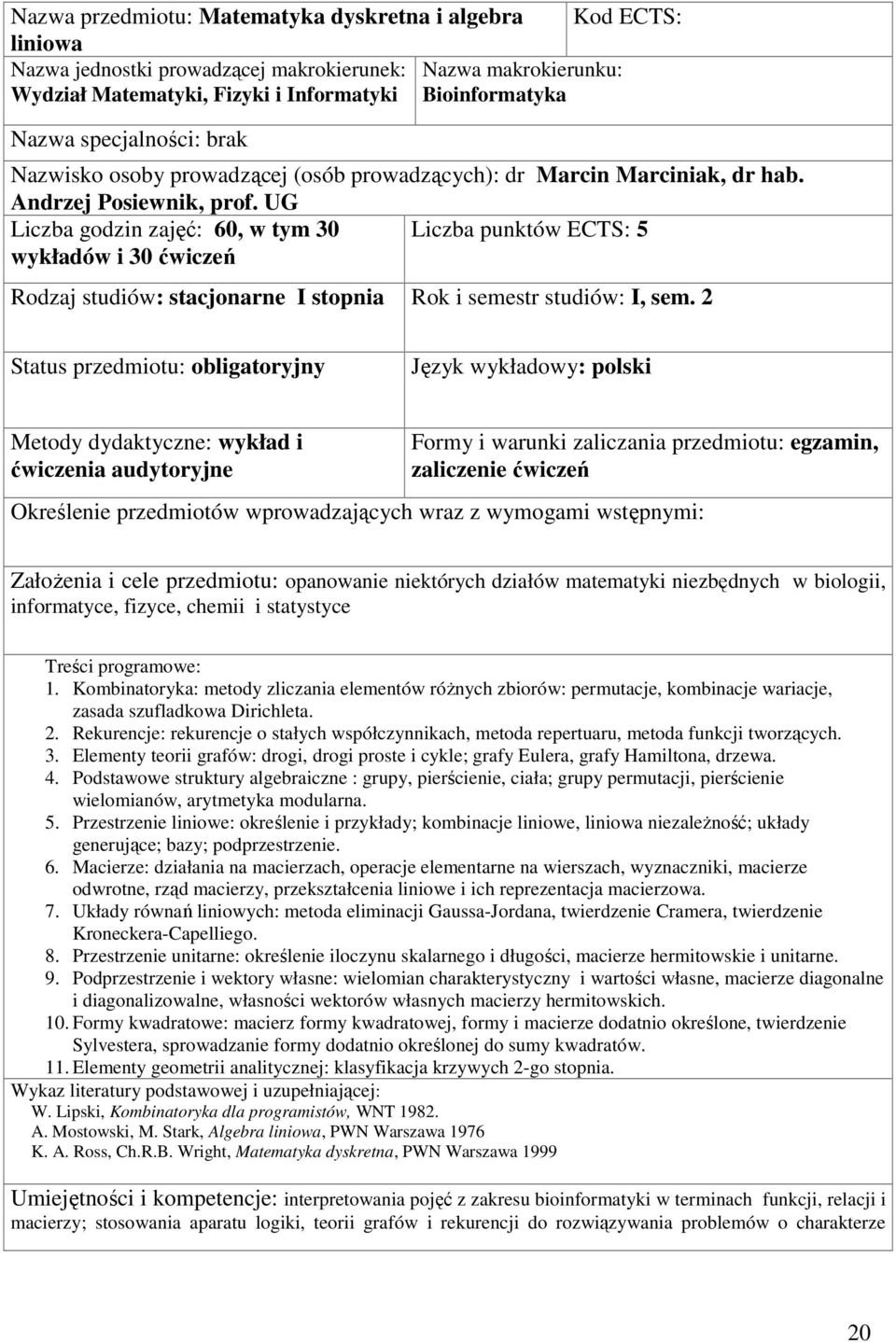 2 Status przedmiotu: obligatoryjny Metody dydaktyczne: wykład i ćwiczenia audytoryjne Formy i warunki zaliczania przedmiotu: egzamin, zaliczenie ćwiczeń Określenie przedmiotów wprowadzających wraz z