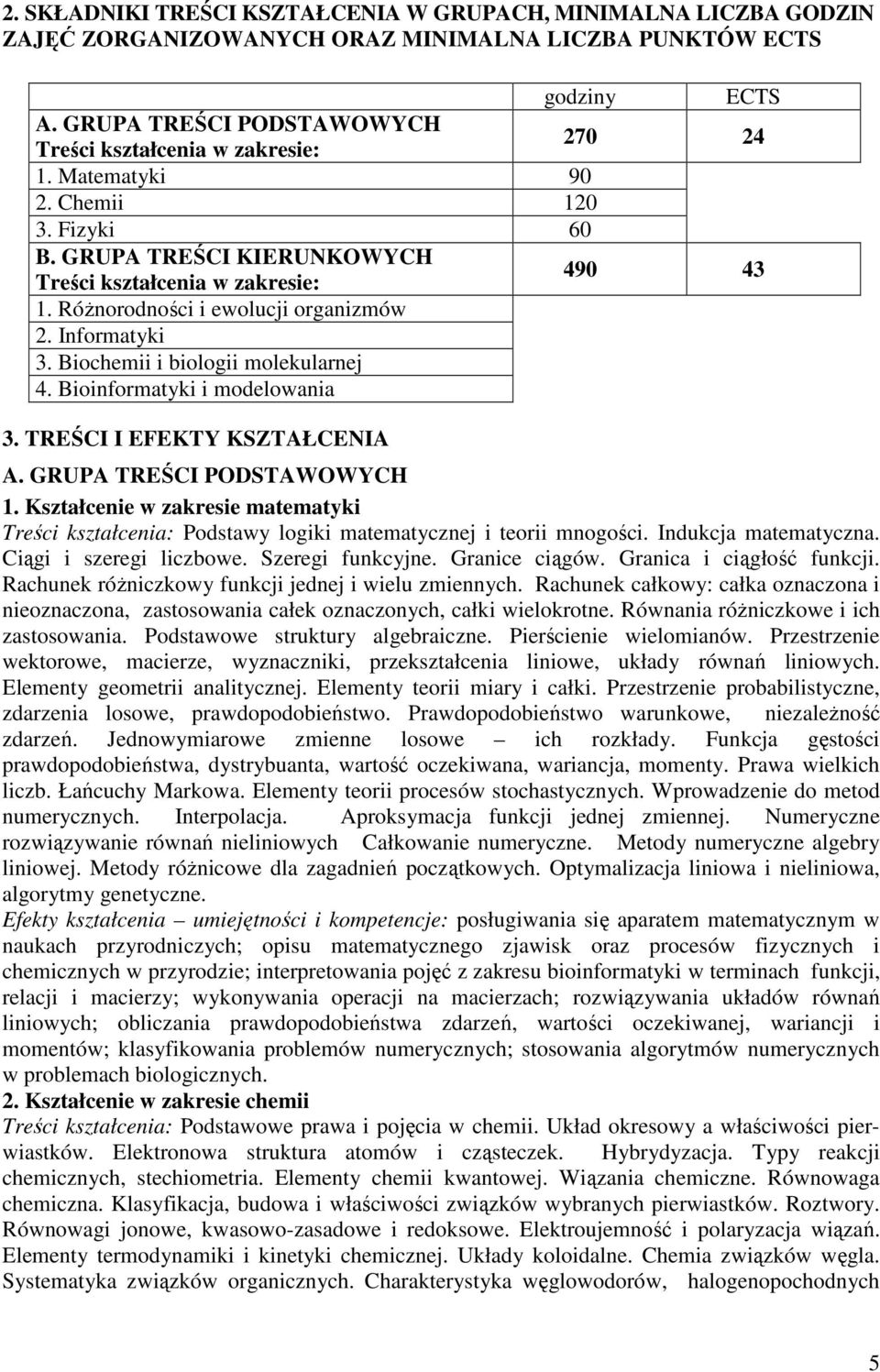 RóŜnorodności i ewolucji organizmów 2. Informatyki 3. Biochemii i biologii molekularnej 4. Bioinformatyki i modelowania 3. TREŚCI I EFEKTY KSZTAŁCENIA A. GRUPA TREŚCI PODSTAWOWYCH 1.