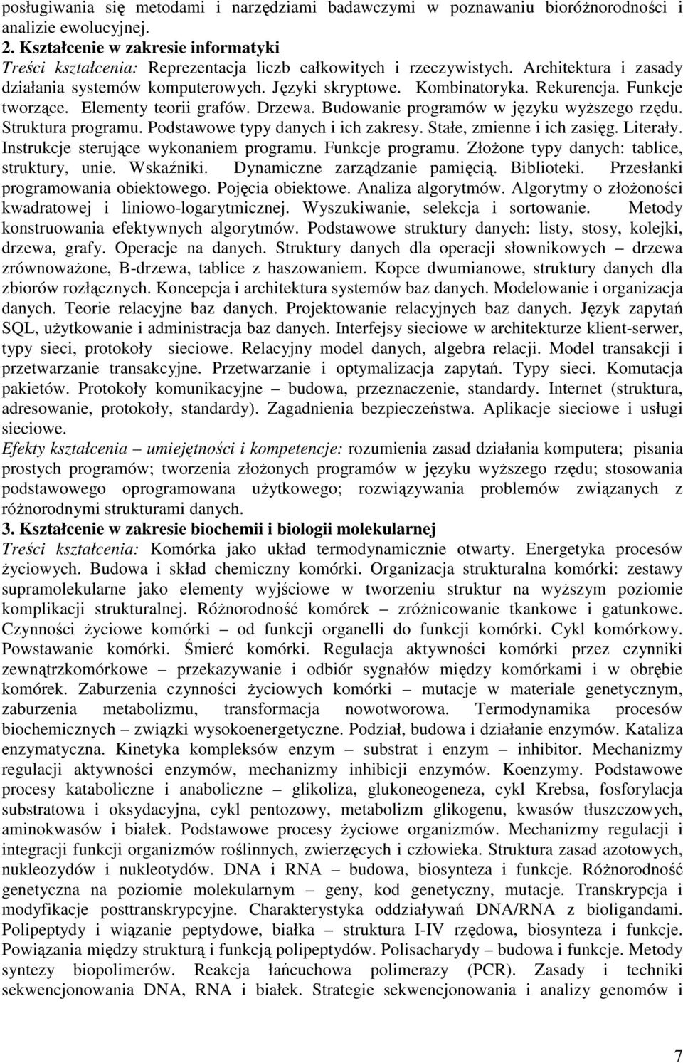 Rekurencja. Funkcje tworzące. Elementy teorii grafów. Drzewa. Budowanie programów w języku wyŝszego rzędu. Struktura programu. Podstawowe typy danych i ich zakresy. Stałe, zmienne i ich zasięg.