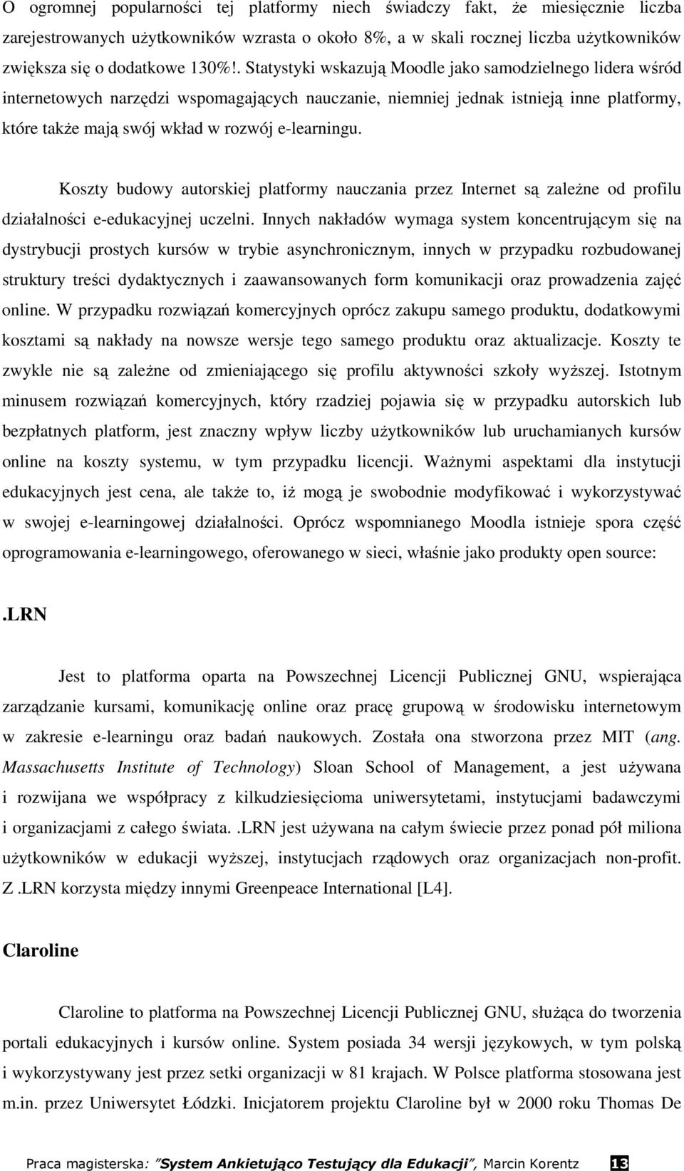 Koszty budowy autorskiej platformy nauczania przez Internet są zaleŝne od profilu działalności e-edukacyjnej uczelni.