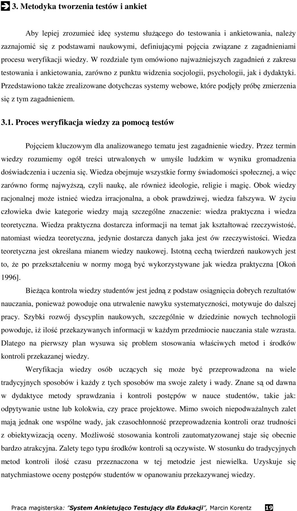 Przedstawiono takŝe zrealizowane dotychczas systemy webowe, które podjęły próbę zmierzenia się z tym zagadnieniem. 3.1.