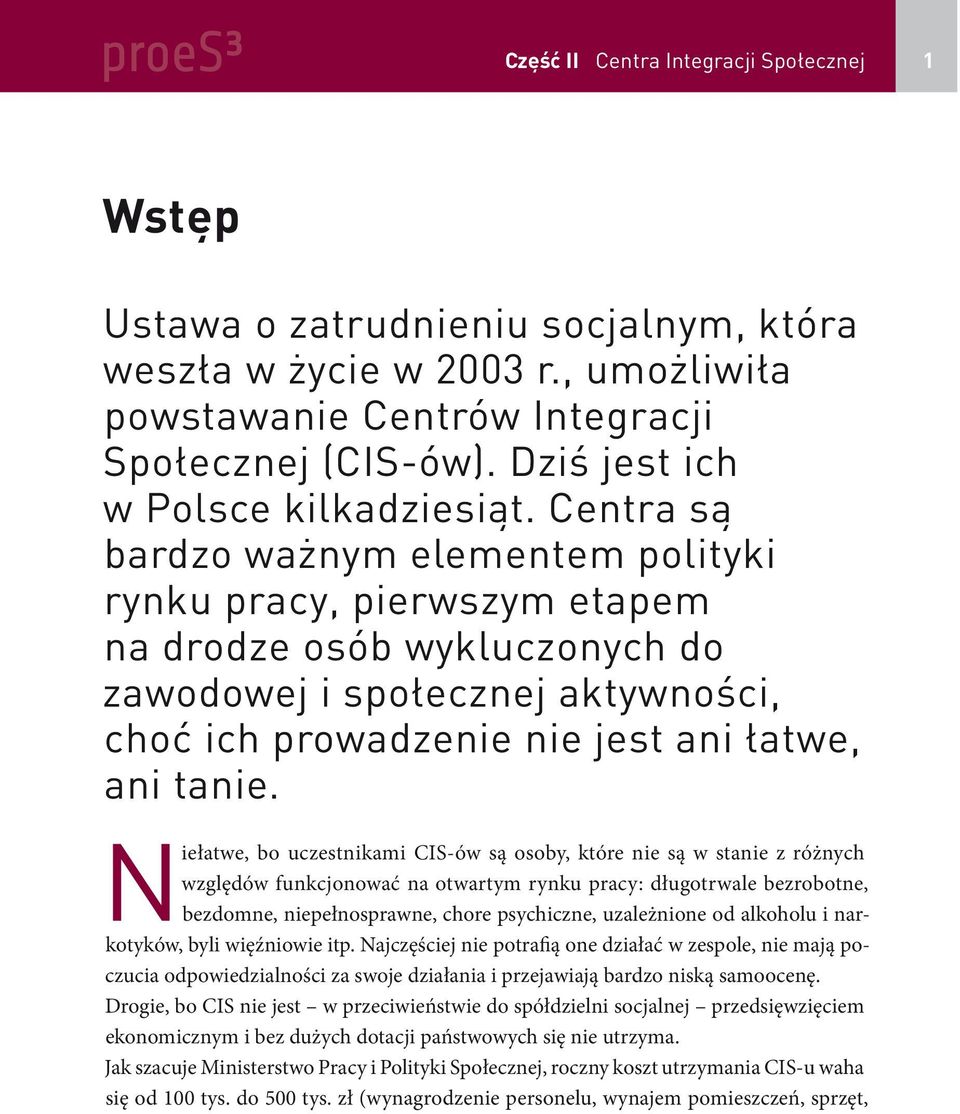 Centra są bardzo ważnym elementem polityki rynku pracy, pierwszym etapem na drodze osób wykluczonych do zawodowej i społecznej aktywności, choć ich prowadzenie nie jest ani łatwe, ani tanie.