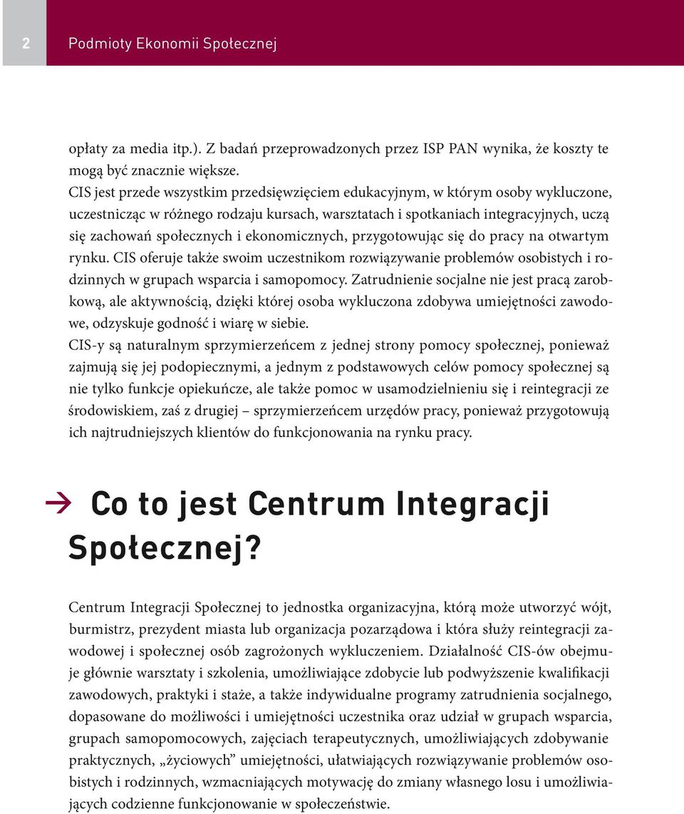 ekonomicznych, przygotowując się do pracy na otwartym rynku. CIS oferuje także swoim uczestnikom rozwiązywanie problemów osobistych i rodzinnych w grupach wsparcia i samopomocy.