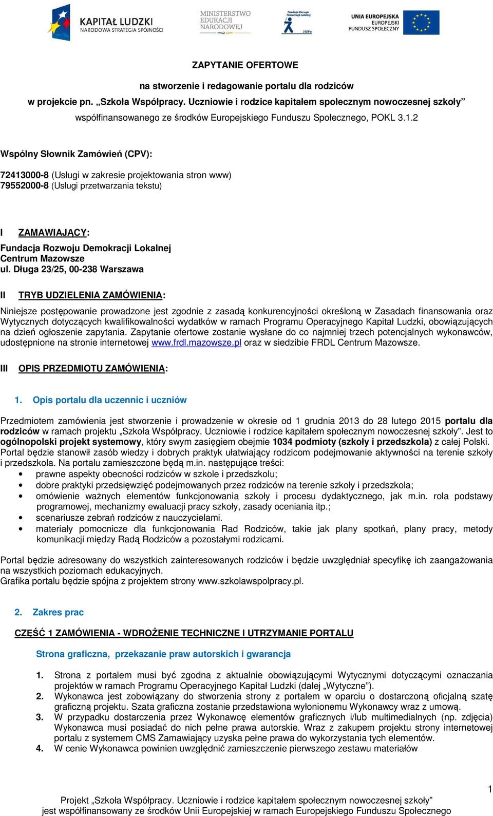 2 Wspólny Słownik Zamówień (CPV): 72413000-8 (Usługi w zakresie projektowania stron www) 79552000-8 (Usługi przetwarzania tekstu) I ZAMAWIAJĄCY: Fundacja Rozwoju Demokracji Lokalnej Centrum Mazowsze