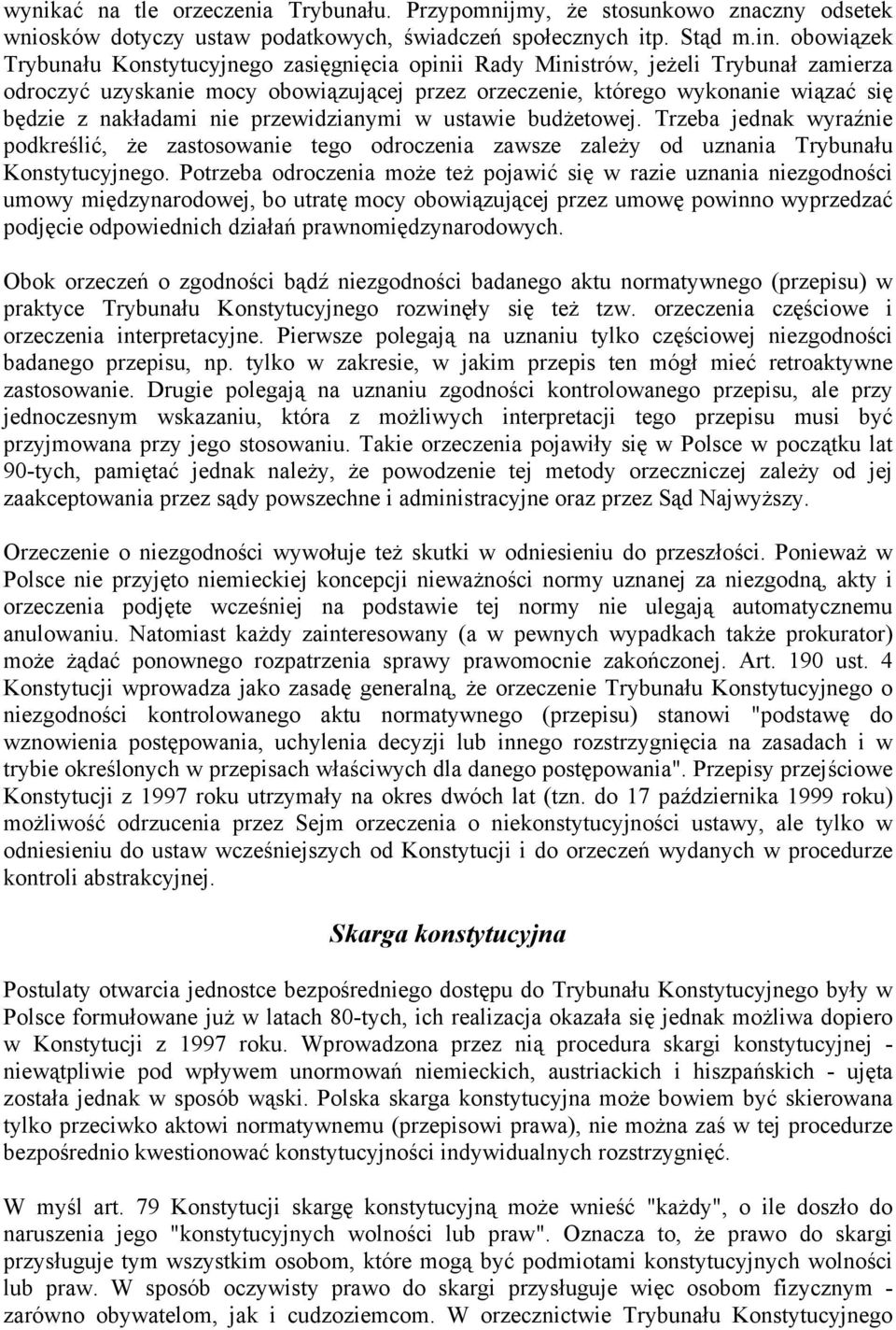 nakładami nie przewidzianymi w ustawie budżetowej. Trzeba jednak wyraźnie podkreślić, że zastosowanie tego odroczenia zawsze zależy od uznania Trybunału Konstytucyjnego.