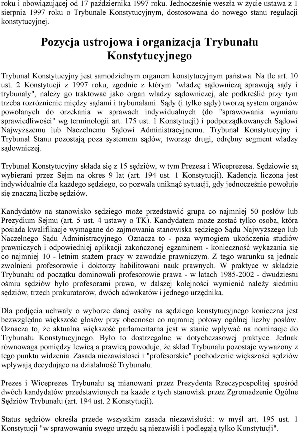 2 Konstytucji z 1997 roku, zgodnie z którym "władzę sądowniczą sprawują sądy i trybunały", należy go traktować jako organ władzy sądowniczej, ale podkreślić przy tym trzeba rozróżnienie między sądami