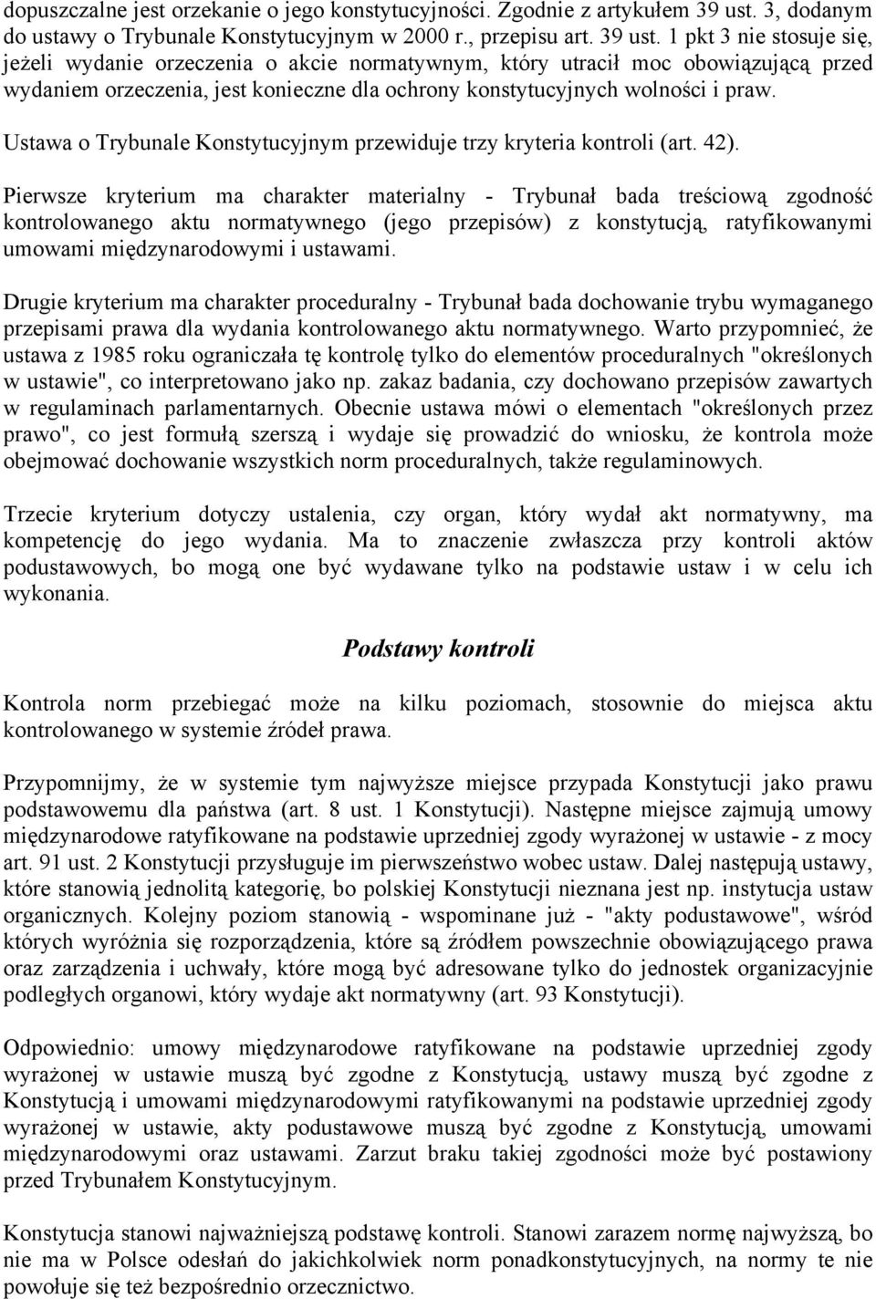 1 pkt 3 nie stosuje się, jeżeli wydanie orzeczenia o akcie normatywnym, który utracił moc obowiązującą przed wydaniem orzeczenia, jest konieczne dla ochrony konstytucyjnych wolności i praw.