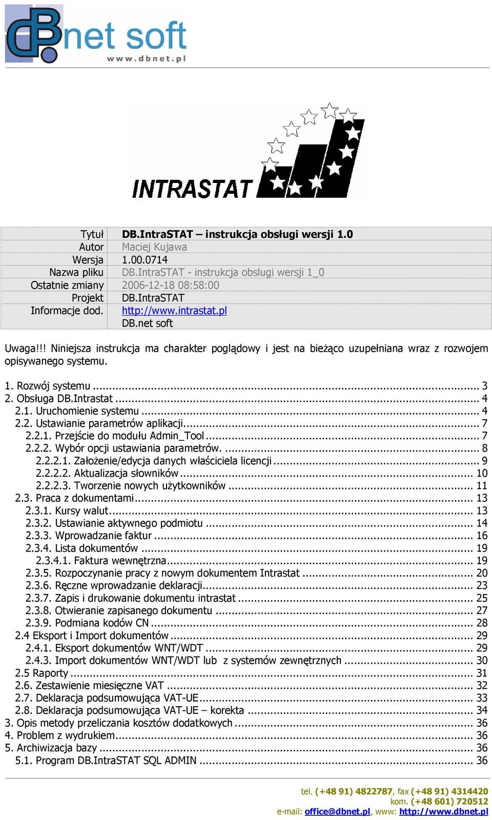 .. 3 2. Obsługa DB.Intrastat... 4 2.1. Uruchomienie systemu... 4 2.2. Ustawianie parametrów aplikacji... 7 2.2.1. Przejście do modułu Admin_Tool... 7 2.2.2. Wybór opcji ustawiania parametrów.... 8 2.