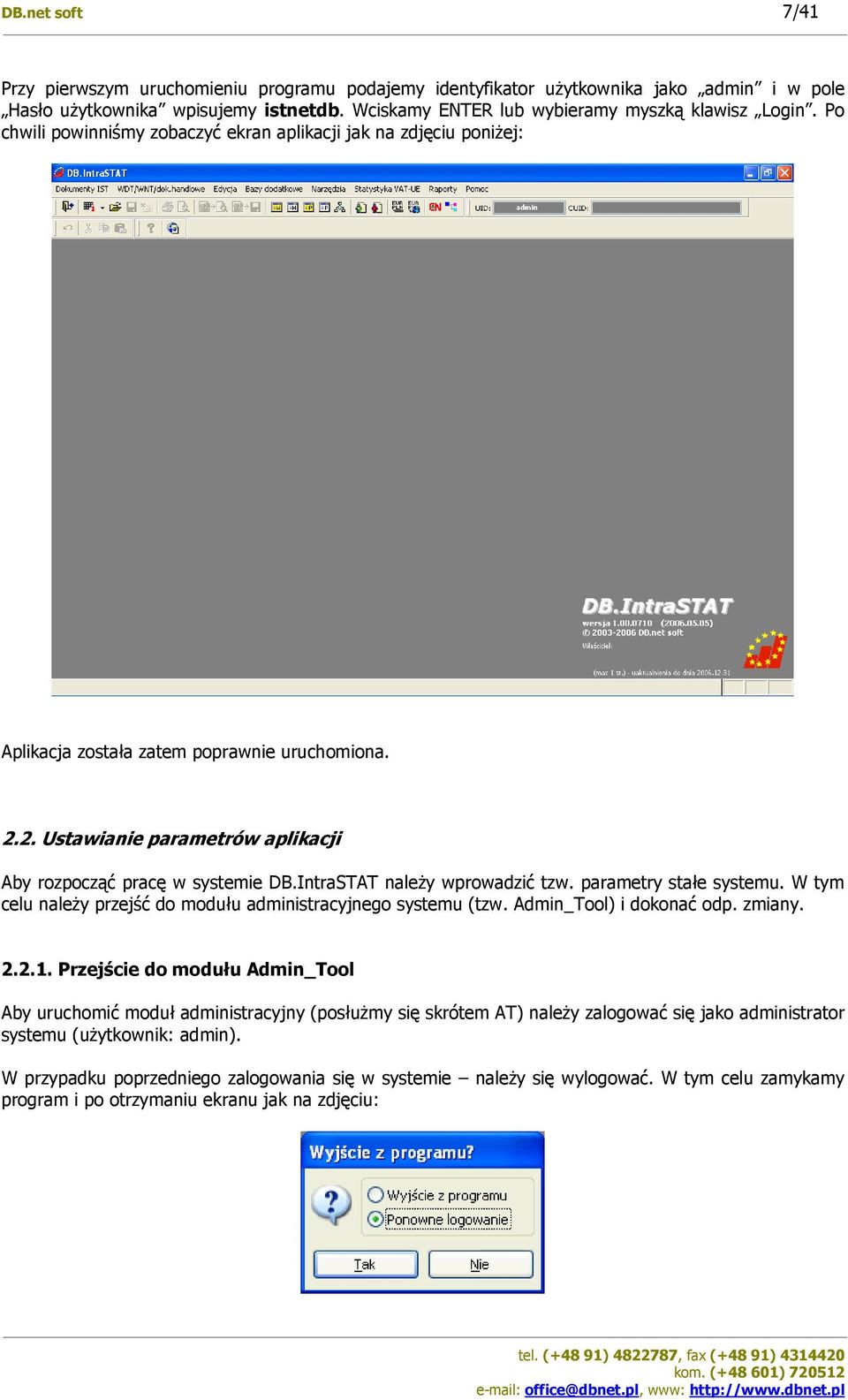 IntraSTAT należy wprowadzić tzw. parametry stałe systemu. W tym celu należy przejść do modułu administracyjnego systemu (tzw. Admin_Tool) i dokonać odp. zmiany. 2.2.1.