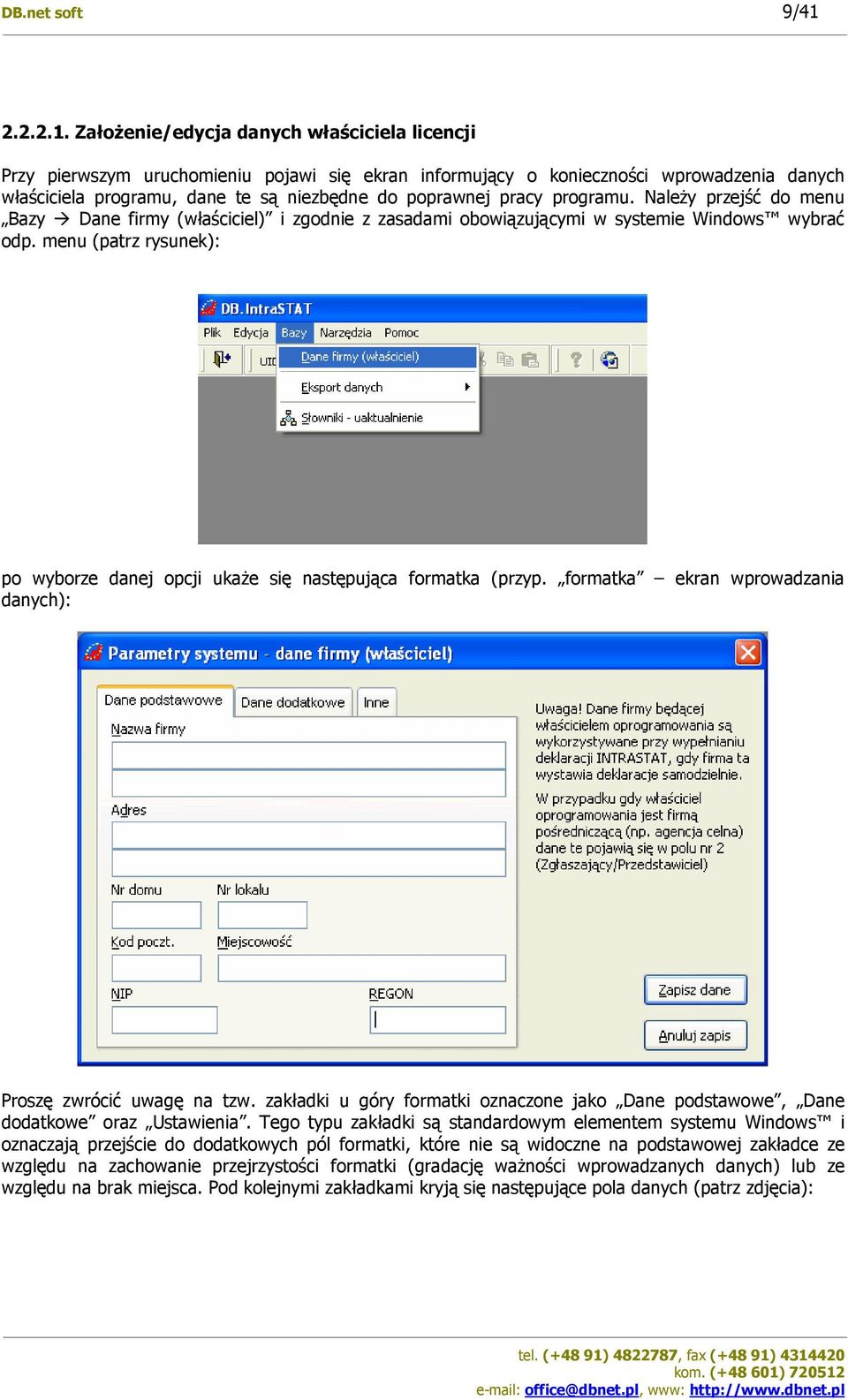 Założenie/edycja danych właściciela licencji Przy pierwszym uruchomieniu pojawi się ekran informujący o konieczności wprowadzenia danych właściciela programu, dane te są niezbędne do poprawnej pracy