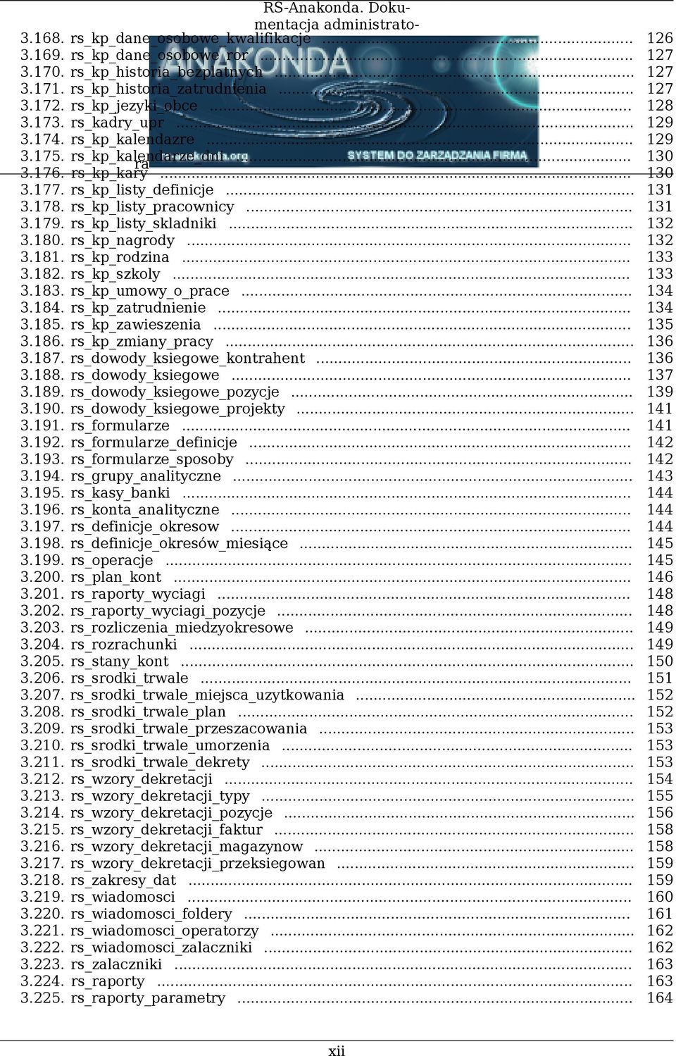 rs_kp_listy_pracownicy... 131 3.179. rs_kp_listy_skladniki... 132 3.180. rs_kp_nagrody... 132 3.181. rs_kp_rodzina... 133 3.182. rs_kp_szkoly... 133 3.183. rs_kp_umowy_o_prace... 134 3.184.