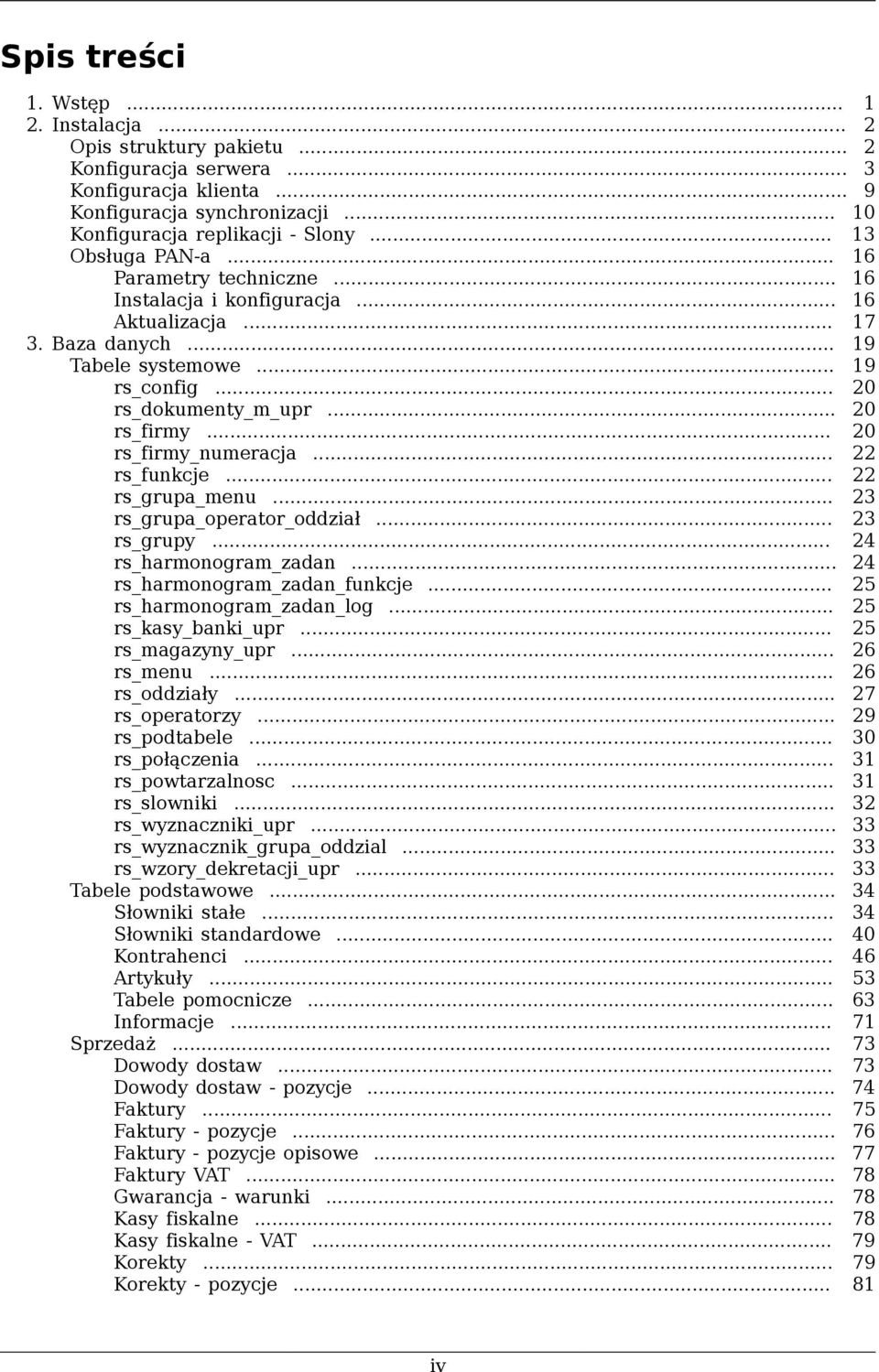 .. 20 rs_firmy_numeracja... 22 rs_funkcje... 22 rs_grupa_menu... 23 rs_grupa_operator_oddział... 23 rs_grupy... 24 rs_harmonogram_zadan... 24 rs_harmonogram_zadan_funkcje... 25 rs_harmonogram_zadan_log.