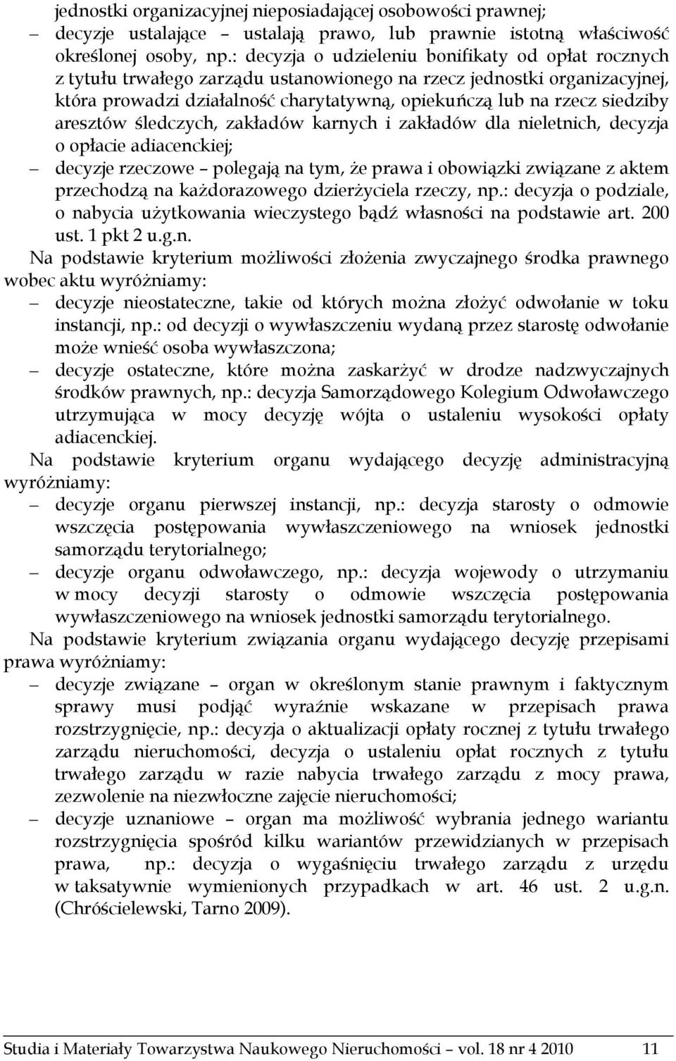 siedziby aresztów śledczych, zakładów karnych i zakładów dla nieletnich, decyzja o opłacie adiacenckiej; decyzje rzeczowe polegają na tym, że prawa i obowiązki związane z aktem przechodzą na