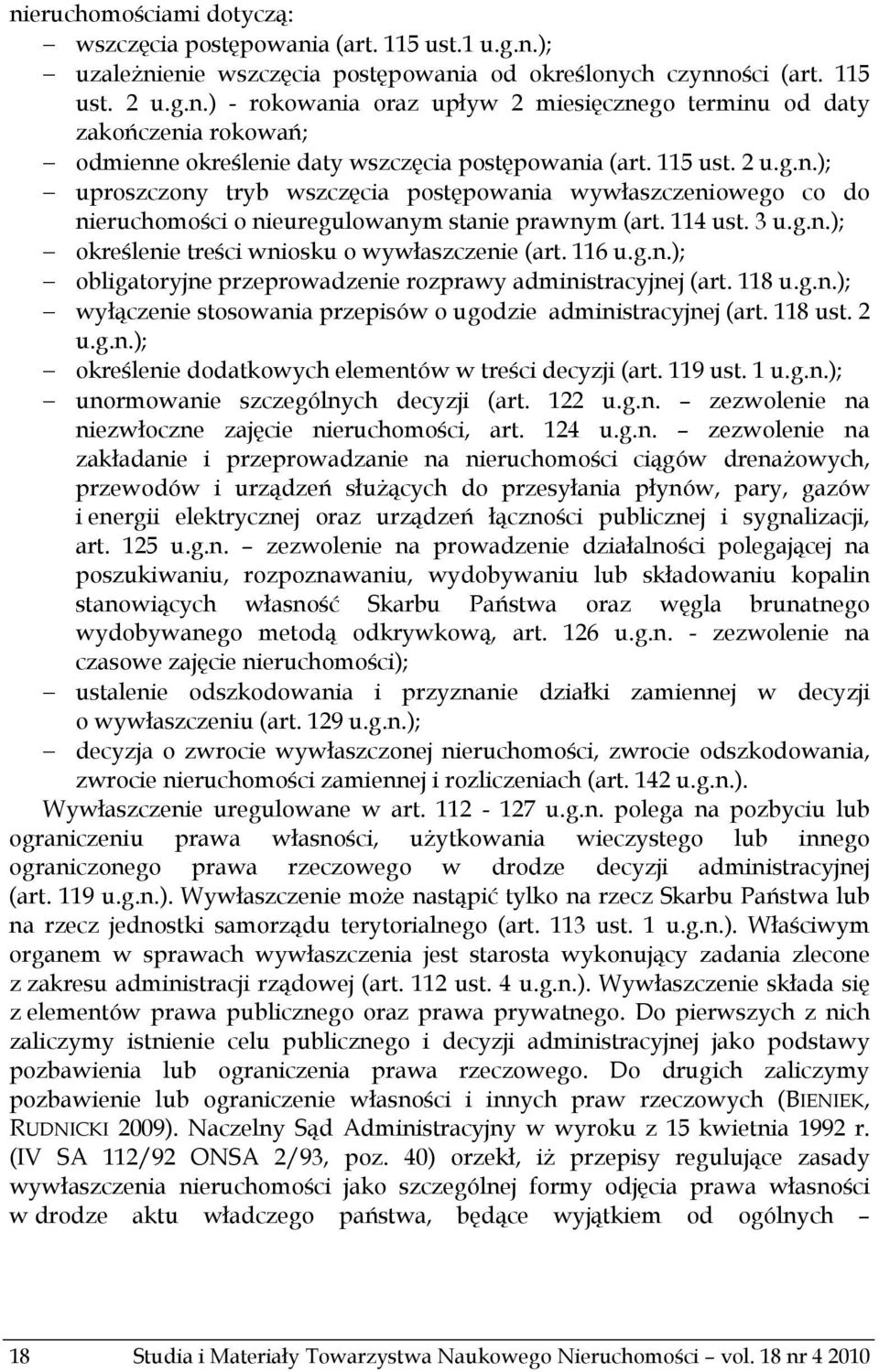 116 u.g.n.); obligatoryjne przeprowadzenie rozprawy administracyjnej (art. 118 u.g.n.); wyłączenie stosowania przepisów o ugodzie administracyjnej (art. 118 ust. 2 u.g.n.); określenie dodatkowych elementów w treści decyzji (art.