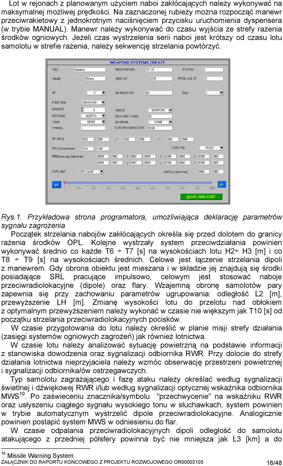 Manewr należy wykonywać do czasu wyjścia ze strefy rażenia środków ogniowych.