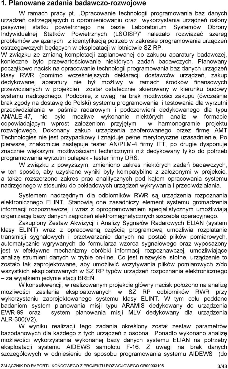 Indywidualnej Statków Powietrznych (LSOISP) należało rozwiązać szereg problemów związanych z identyfikacją potrzeb w zakresie programowania urządzeń ostrzegawczych będących w eksploatacji w