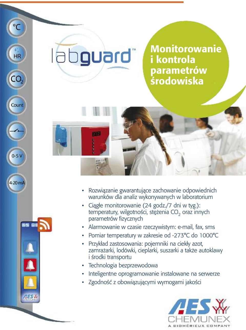 ): temperatury, wilgotności, stężenia CO 2 oraz innych parametrów fizycznych Alarmowanie w czasie rzeczywistym: e-mail, fax, sms Pomiar temperatury w