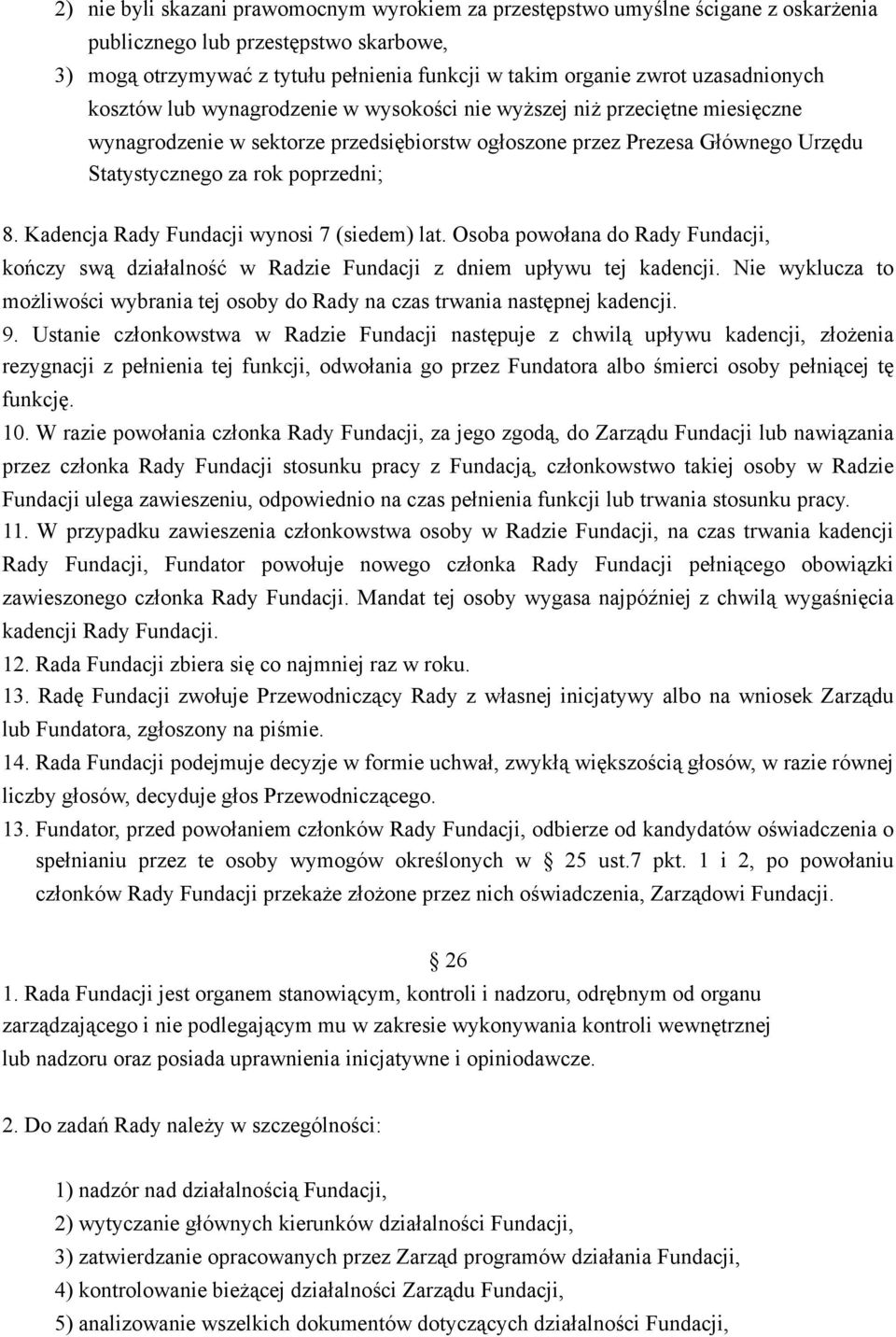 poprzedni; 8. Kadencja Rady Fundacji wynosi 7 (siedem) lat. Osoba powołana do Rady Fundacji, kończy swą działalność w Radzie Fundacji z dniem upływu tej kadencji.