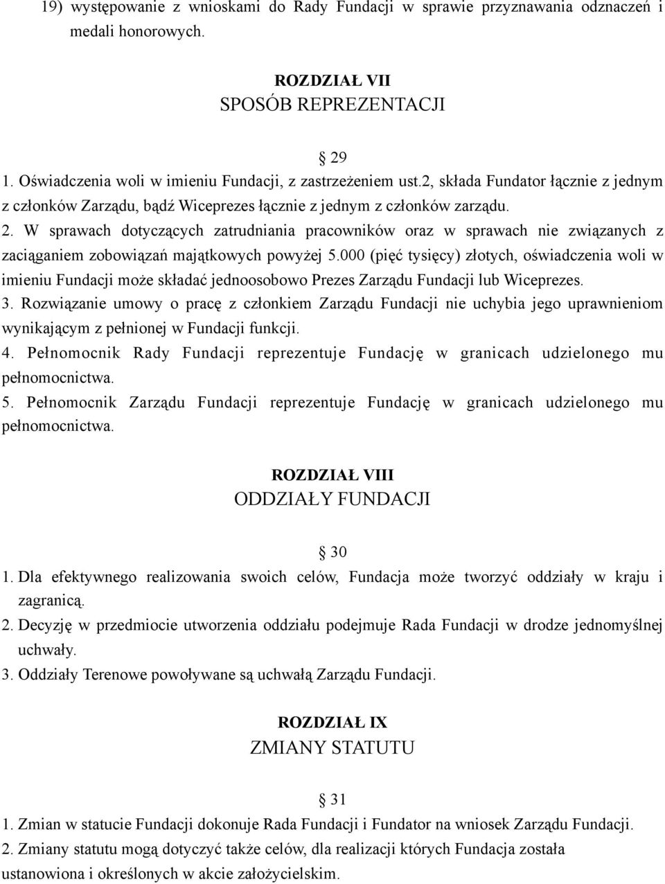 W sprawach dotyczących zatrudniania pracowników oraz w sprawach nie związanych z zaciąganiem zobowiązań majątkowych powyżej 5.