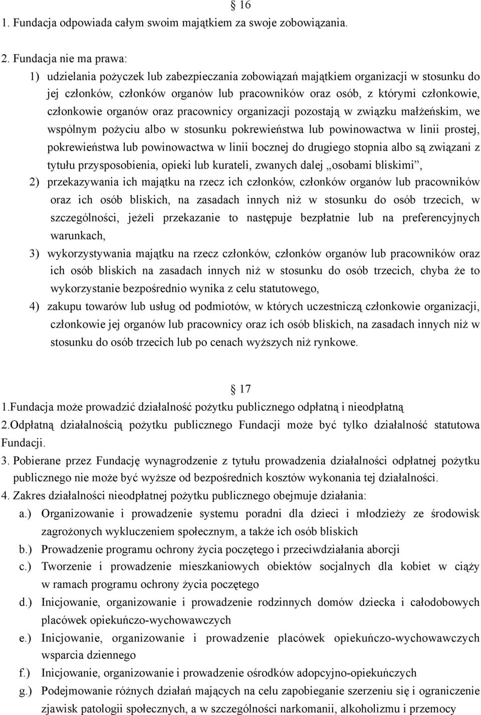 członkowie organów oraz pracownicy organizacji pozostają w związku małżeńskim, we wspólnym pożyciu albo w stosunku pokrewieństwa lub powinowactwa w linii prostej, pokrewieństwa lub powinowactwa w