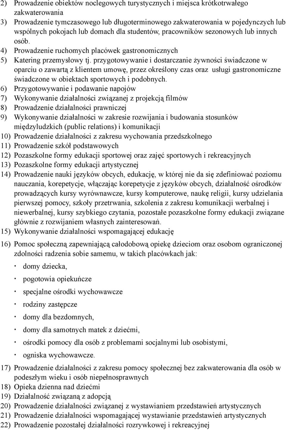 przygotowywanie i dostarczanie żywności świadczone w oparciu o zawartą z klientem umowę, przez określony czas oraz usługi gastronomiczne świadczone w obiektach sportowych i podobnych.