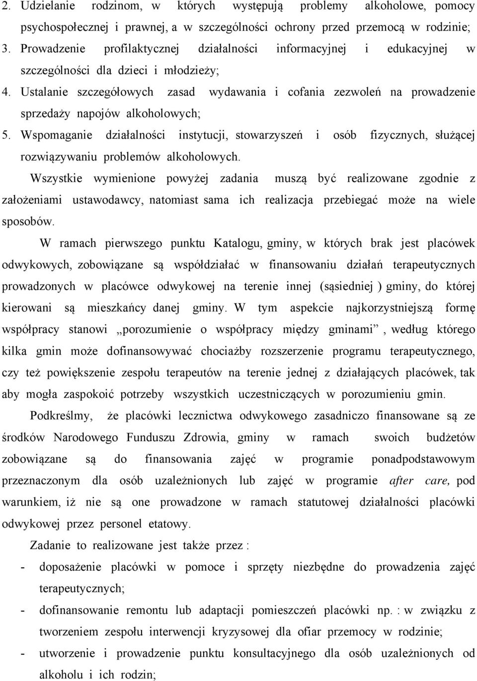 Ustalanie szczegółowych zasad wydawania i cofania zezwoleń na prowadzenie sprzedaży napojów alkoholowych; 5.