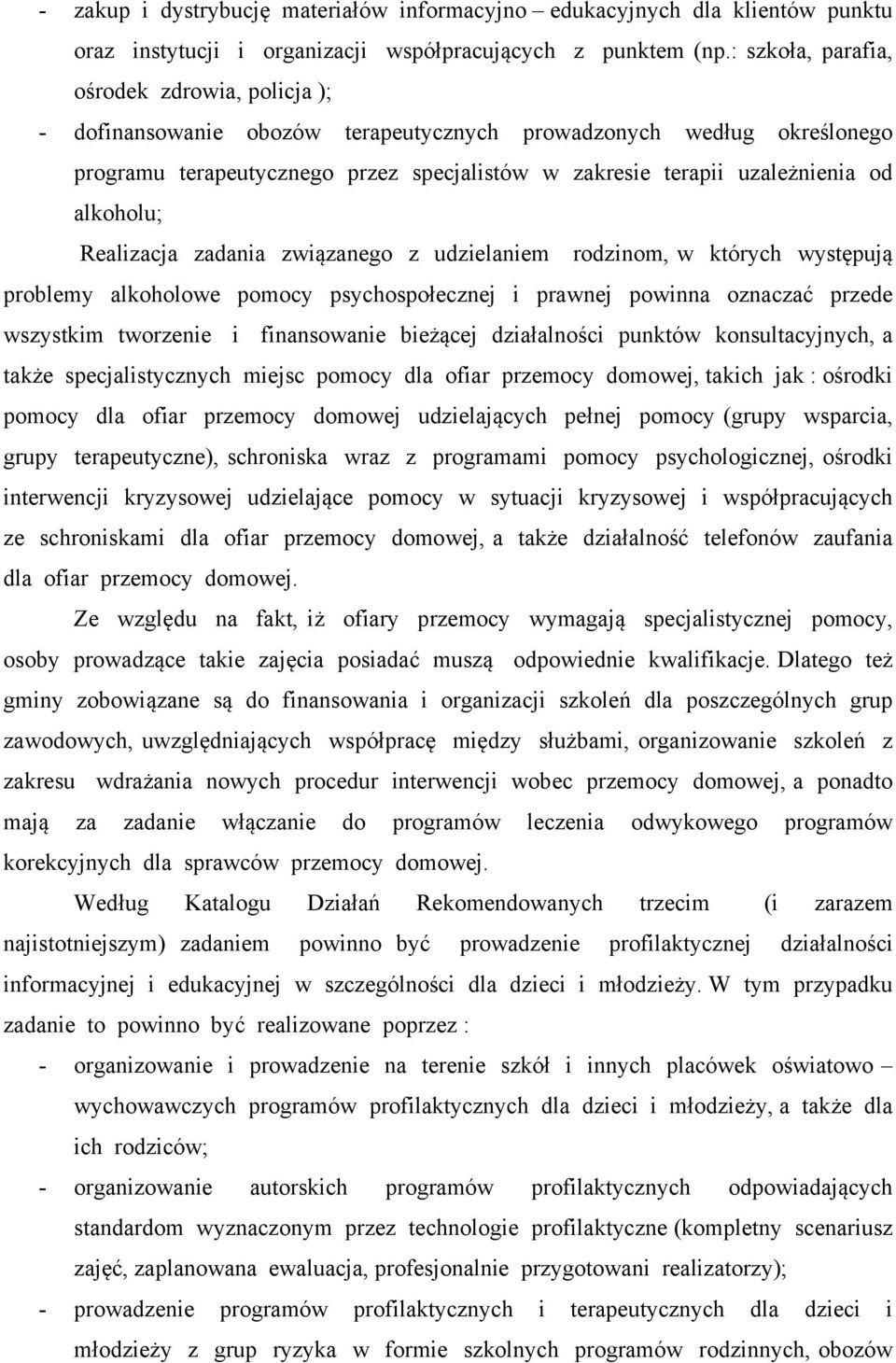 alkoholu; Realizacja zadania związanego z udzielaniem rodzinom, w których występują problemy alkoholowe pomocy psychospołecznej i prawnej powinna oznaczać przede wszystkim tworzenie i finansowanie