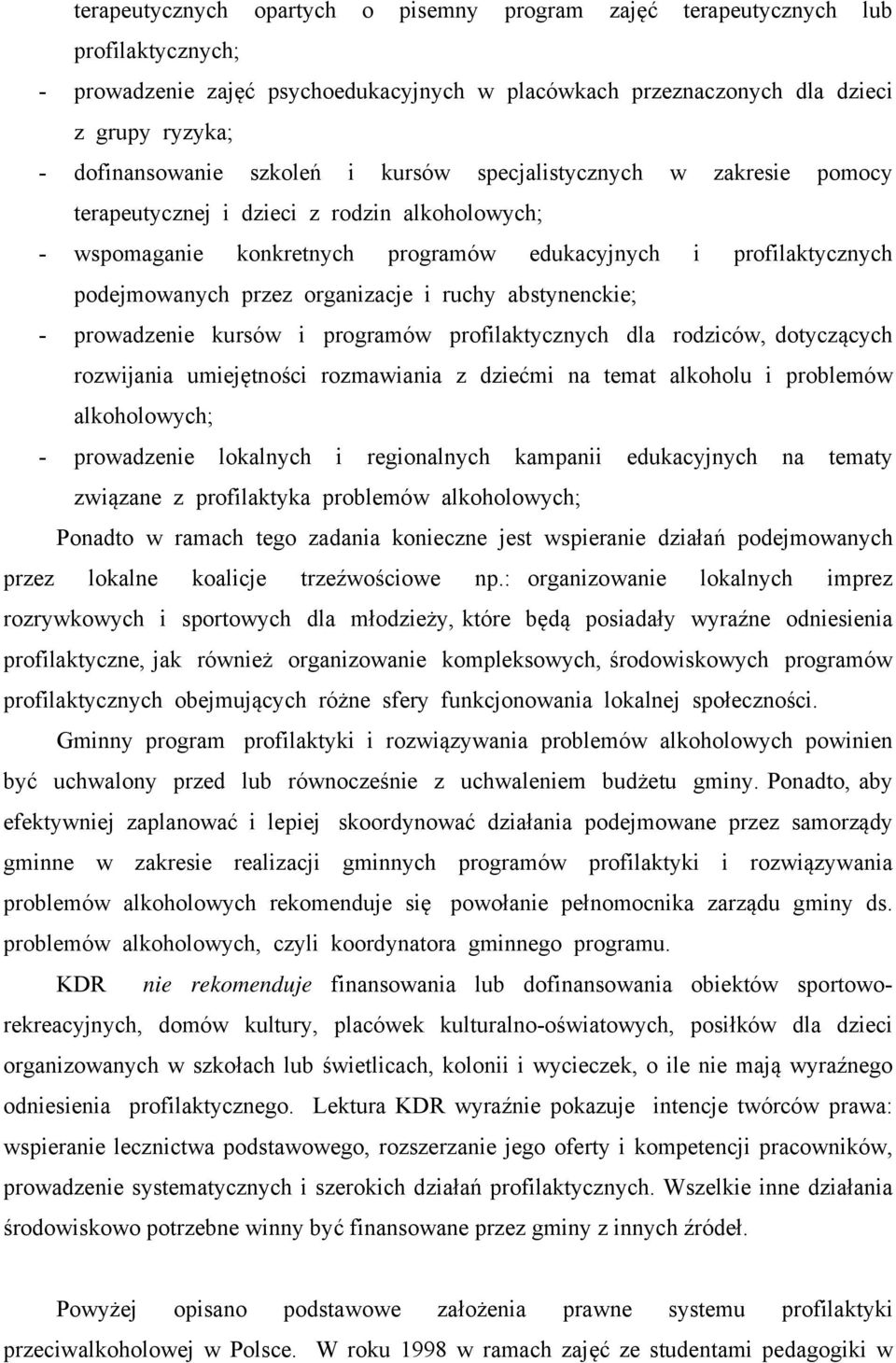 i ruchy abstynenckie; - prowadzenie kursów i programów profilaktycznych dla rodziców, dotyczących rozwijania umiejętności rozmawiania z dziećmi na temat alkoholu i problemów alkoholowych; -