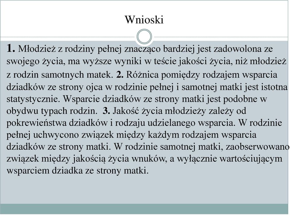 Wsparcie dziadków ze strony matki jest podobne w obydwu typach rodzin. 3. Jakość życia młodzieży zależy od pokrewieństwa dziadków i rodzaju udzielanego wsparcia.