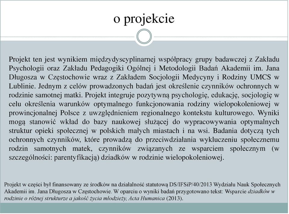 Projekt integruje pozytywną psychologię, edukację, socjologię w celu określenia warunków optymalnego funkcjonowania rodziny wielopokoleniowej w prowincjonalnej Polsce z uwzględnieniem regionalnego