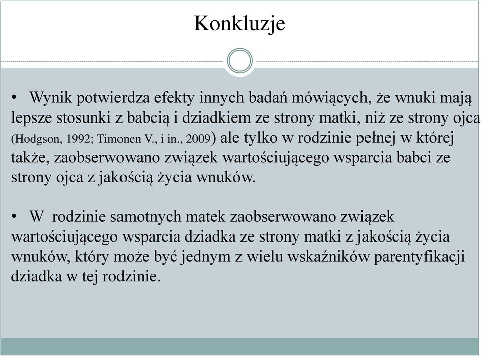 , 2009) ale tylko w rodzinie pełnej w której także, zaobserwowano związek wartościującego wsparcia babci ze strony ojca z jakością