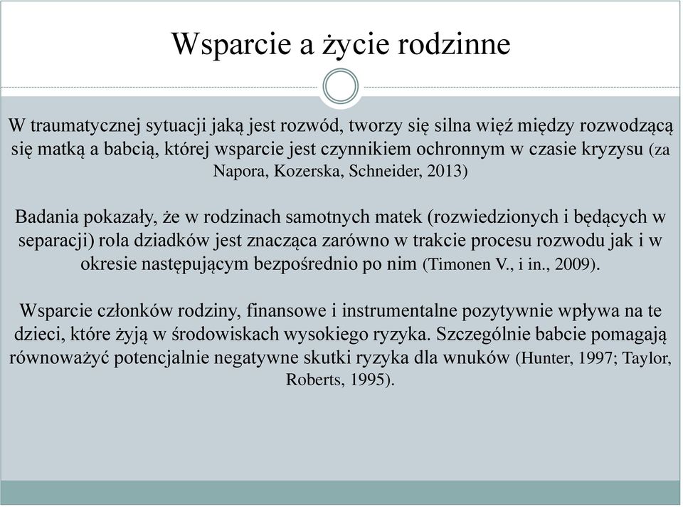 zarówno w trakcie procesu rozwodu jak i w okresie następującym bezpośrednio po nim (Timonen V., i in., 2009).