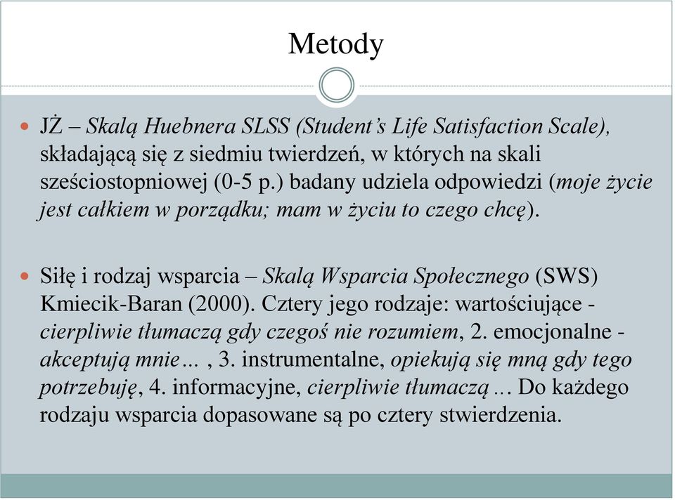 Siłę i rodzaj wsparcia Skalą Wsparcia Społecznego (SWS) Kmiecik-Baran (2000).