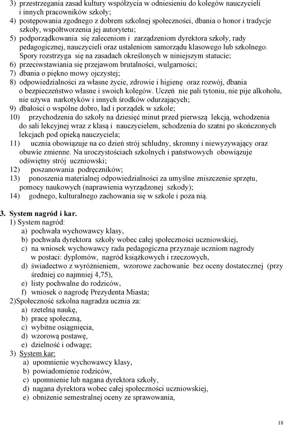 Spory rozstrzyga się na zasadach określonych w niniejszym statucie; 6) przeciwstawiania się przejawom brutalności, wulgarności; 7) dbania o piękno mowy ojczystej; 8) odpowiedzialności za własne