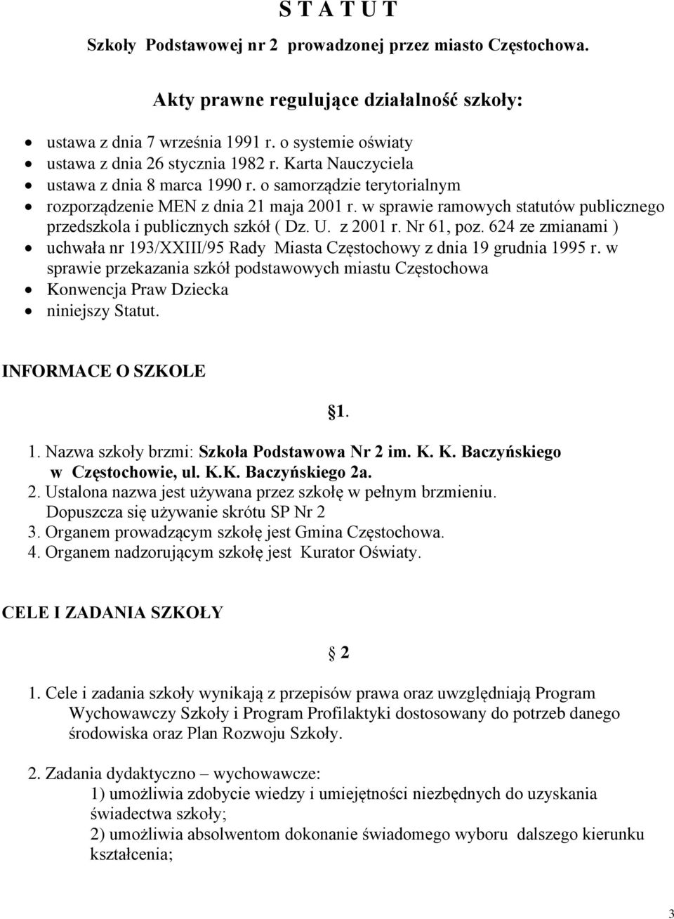 w sprawie ramowych statutów publicznego przedszkola i publicznych szkół ( Dz. U. z 2001 r. Nr 61, poz. 624 ze zmianami ) uchwała nr 193/XXIII/95 Rady Miasta Częstochowy z dnia 19 grudnia 1995 r.