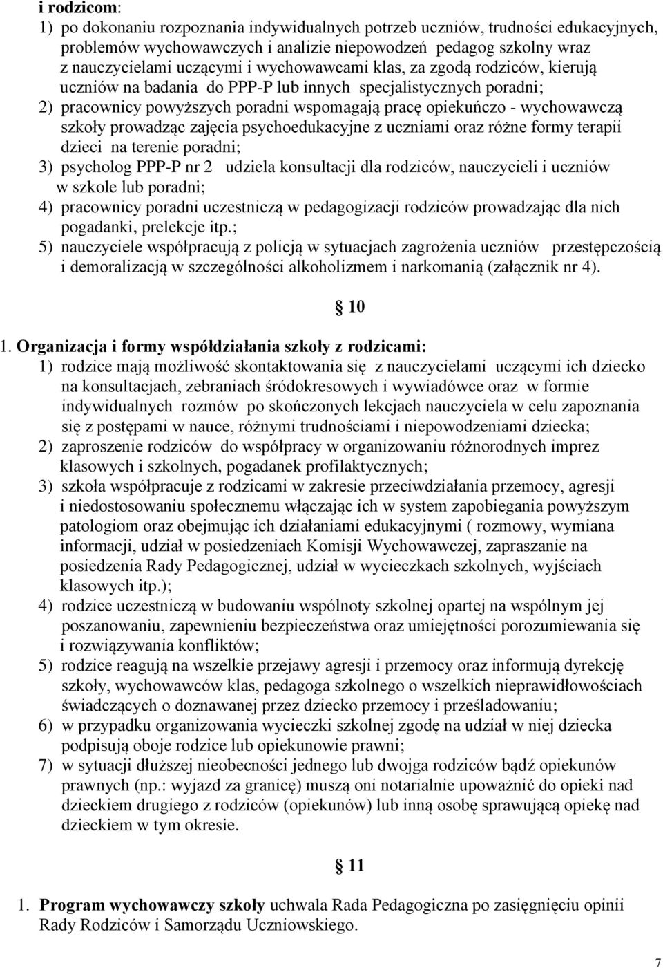 prowadząc zajęcia psychoedukacyjne z uczniami oraz różne formy terapii dzieci na terenie poradni; 3) psycholog PPP-P nr 2 udziela konsultacji dla rodziców, nauczycieli i uczniów w szkole lub poradni;