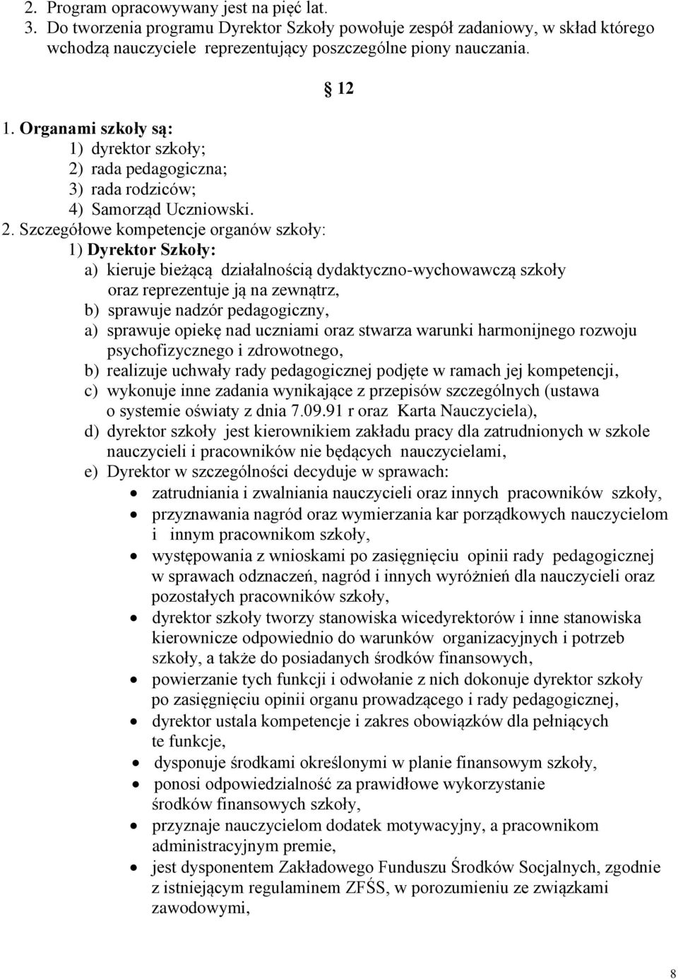 rada pedagogiczna; 3) rada rodziców; 4) Samorząd Uczniowski. 2.