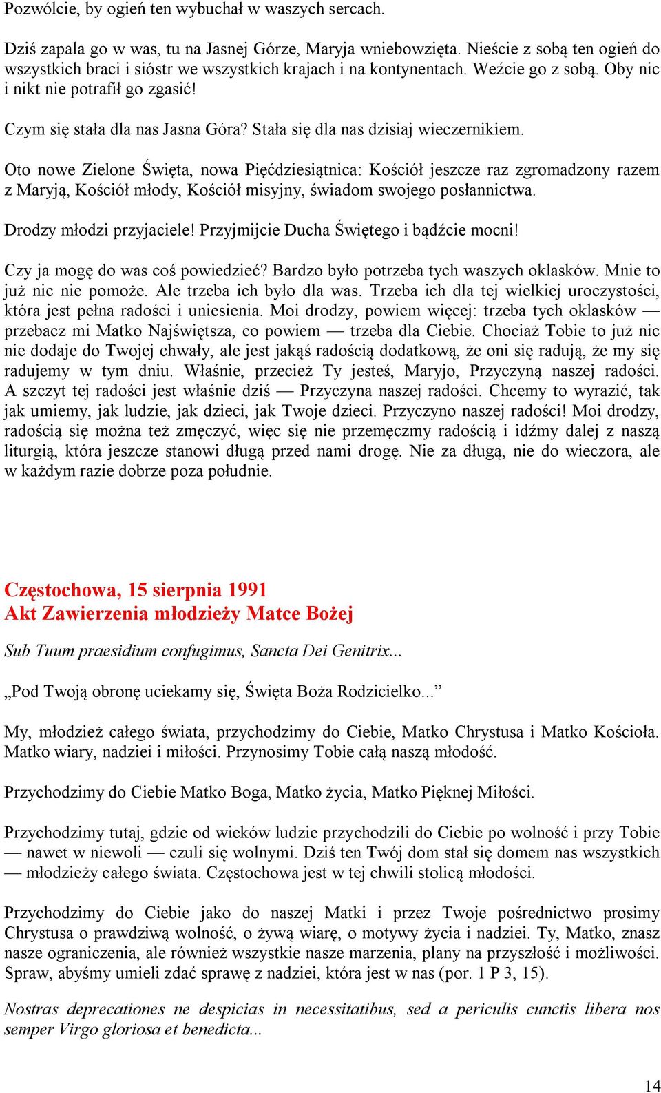 Stała się dla nas dzisiaj wieczernikiem. Oto nowe Zielone Święta, nowa Pięćdziesiątnica: Kościół jeszcze raz zgromadzony razem z Maryją, Kościół młody, Kościół misyjny, świadom swojego posłannictwa.