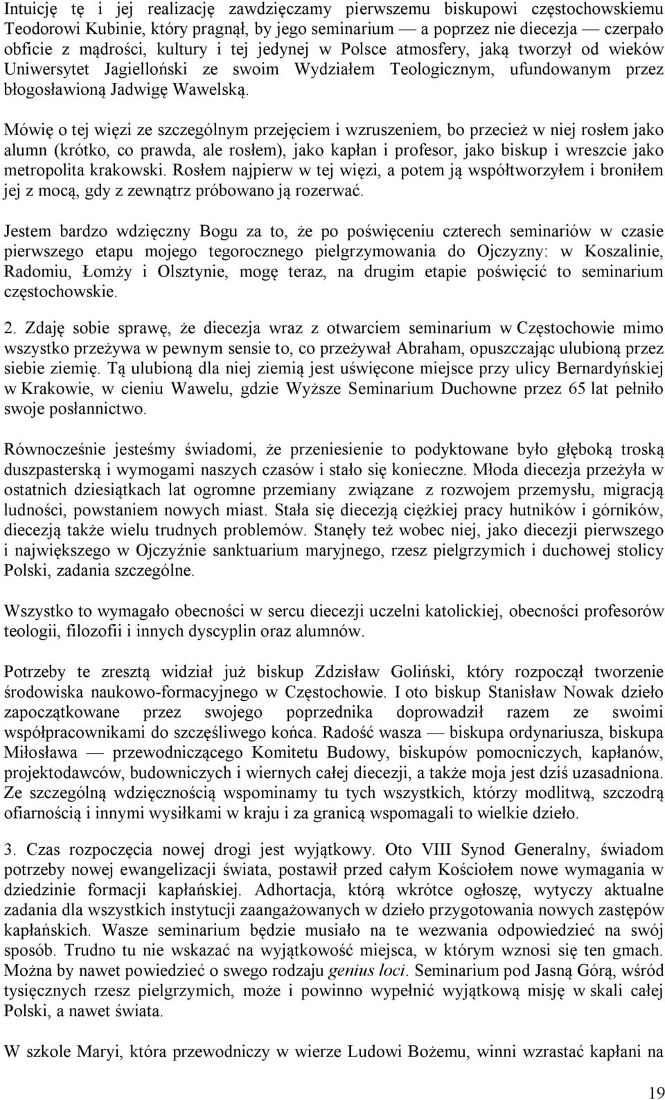 Mówię o tej więzi ze szczególnym przejęciem i wzruszeniem, bo przecież w niej rosłem jako alumn (krótko, co prawda, ale rosłem), jako kapłan i profesor, jako biskup i wreszcie jako metropolita