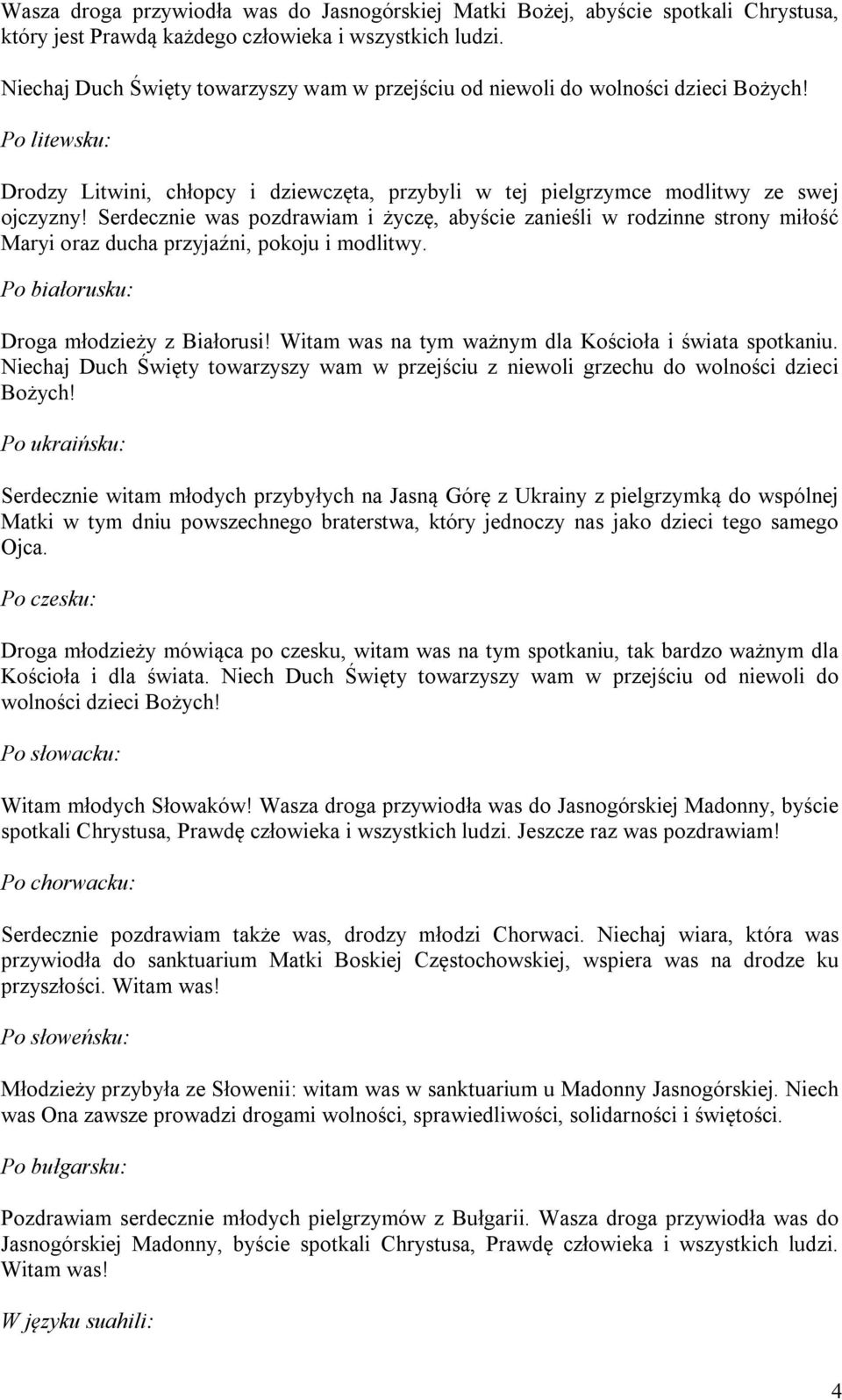 Serdecznie was pozdrawiam i życzę, abyście zanieśli w rodzinne strony miłość Maryi oraz ducha przyjaźni, pokoju i modlitwy. Po białorusku: Droga młodzieży z Białorusi!