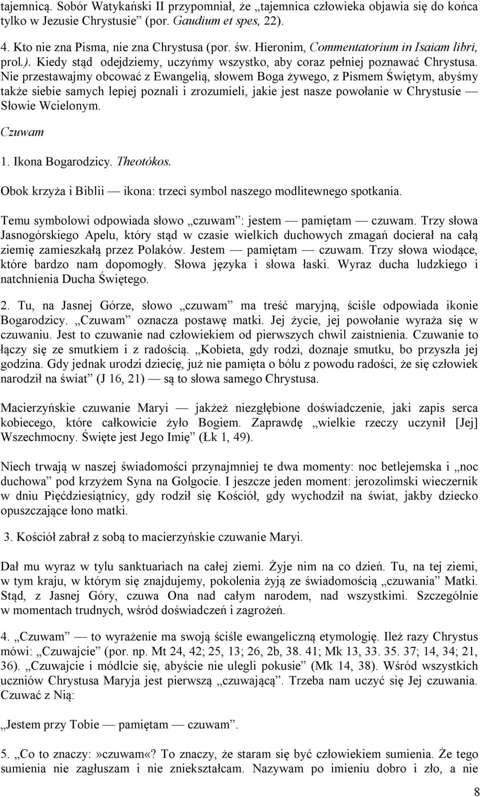 Nie przestawajmy obcować z Ewangelią, słowem Boga żywego, z Pismem Świętym, abyśmy także siebie samych lepiej poznali i zrozumieli, jakie jest nasze powołanie w Chrystusie Słowie Wcielonym. Czuwam 1.