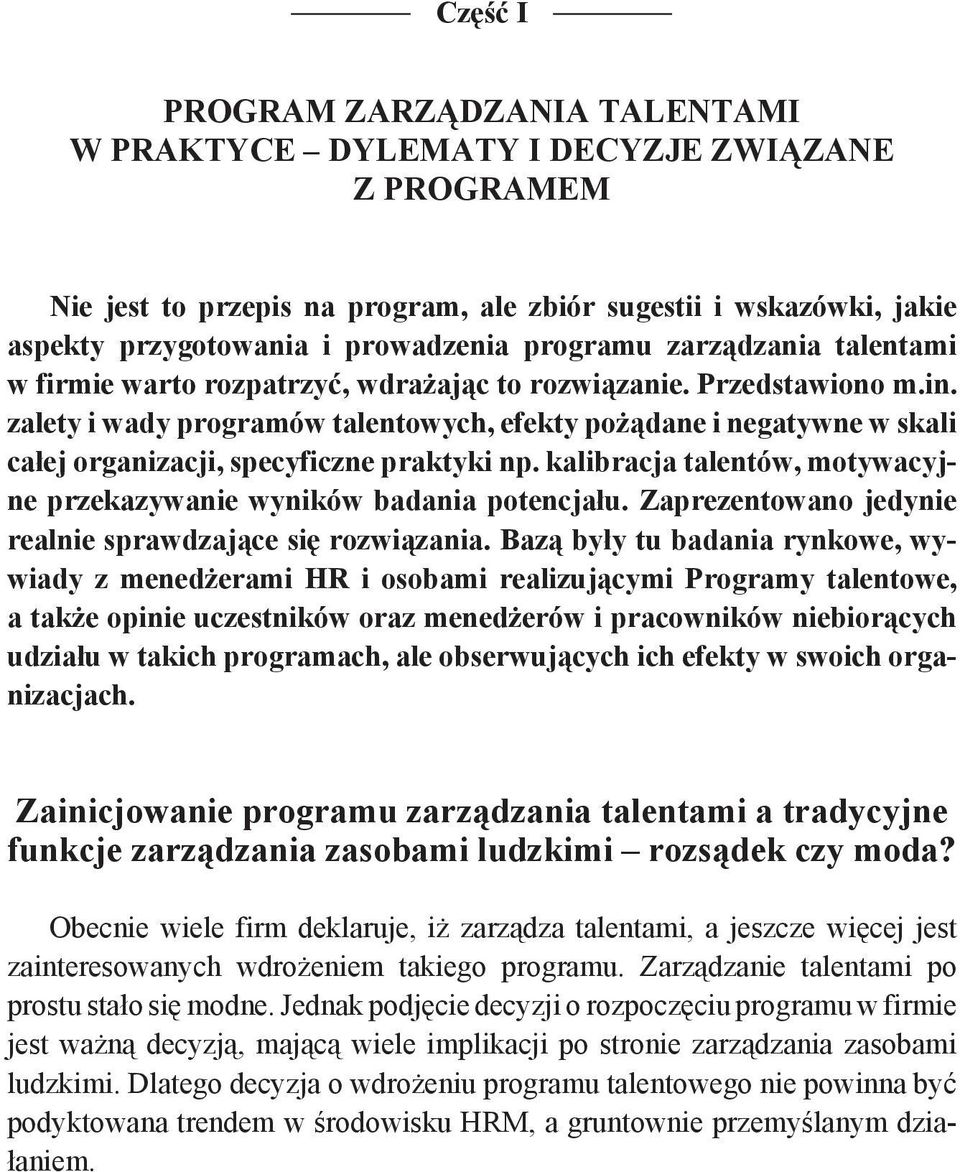 zalety i wady programów talentowych, efekty pożądane i negatywne w skali całej organizacji, specyficzne praktyki np. kalibracja talentów, motywacyjne przekazywanie wyników badania potencjału.