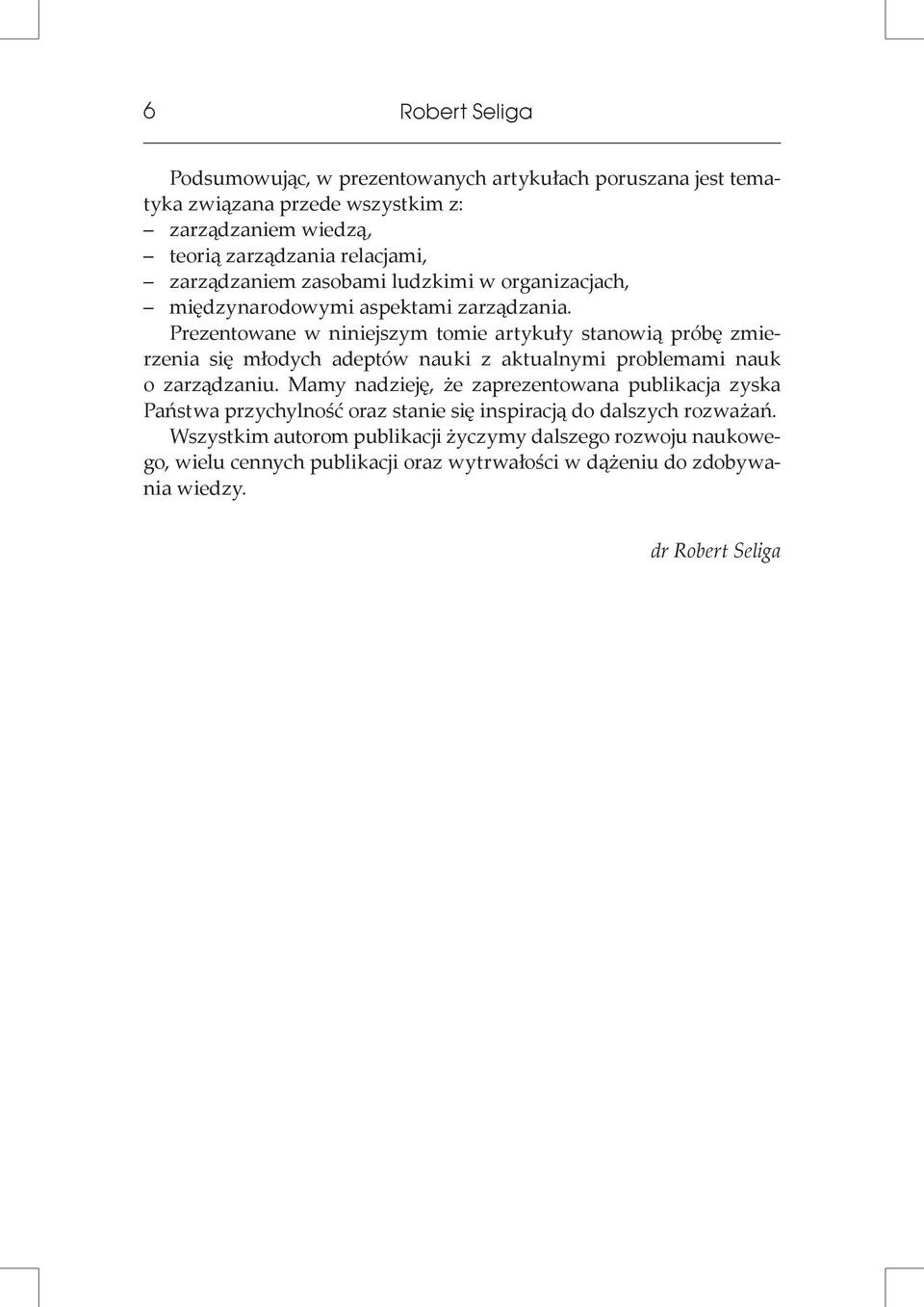 Prezentowane w niniejszym tomie artykuły stanowią próbę zmierzenia się młodych adeptów nauki z aktualnymi problemami nauk. o zarządzaniu.