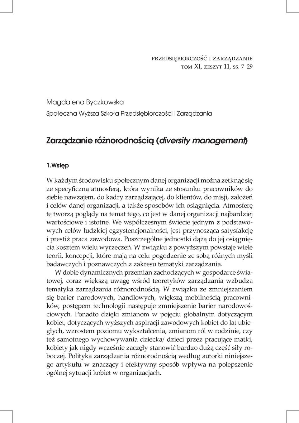 misji, założeń i celów danej organizacji, a także sposobów ich osiągnięcia. Atmosferę tę tworzą poglądy na temat tego, co jest w danej organizacji najbardziej wartościowe i istotne.