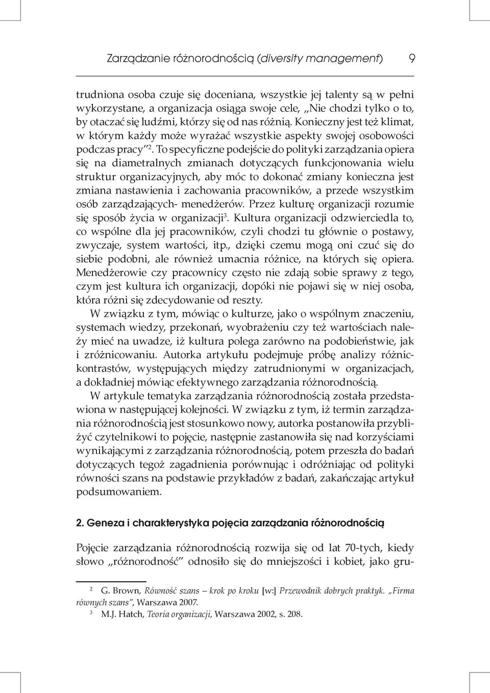 To specyficzne podejście do polityki zarządzania opiera się na diametralnych zmianach dotyczących funkcjonowania wielu struktur organizacyjnych, aby móc to dokonać zmiany konieczna jest zmiana