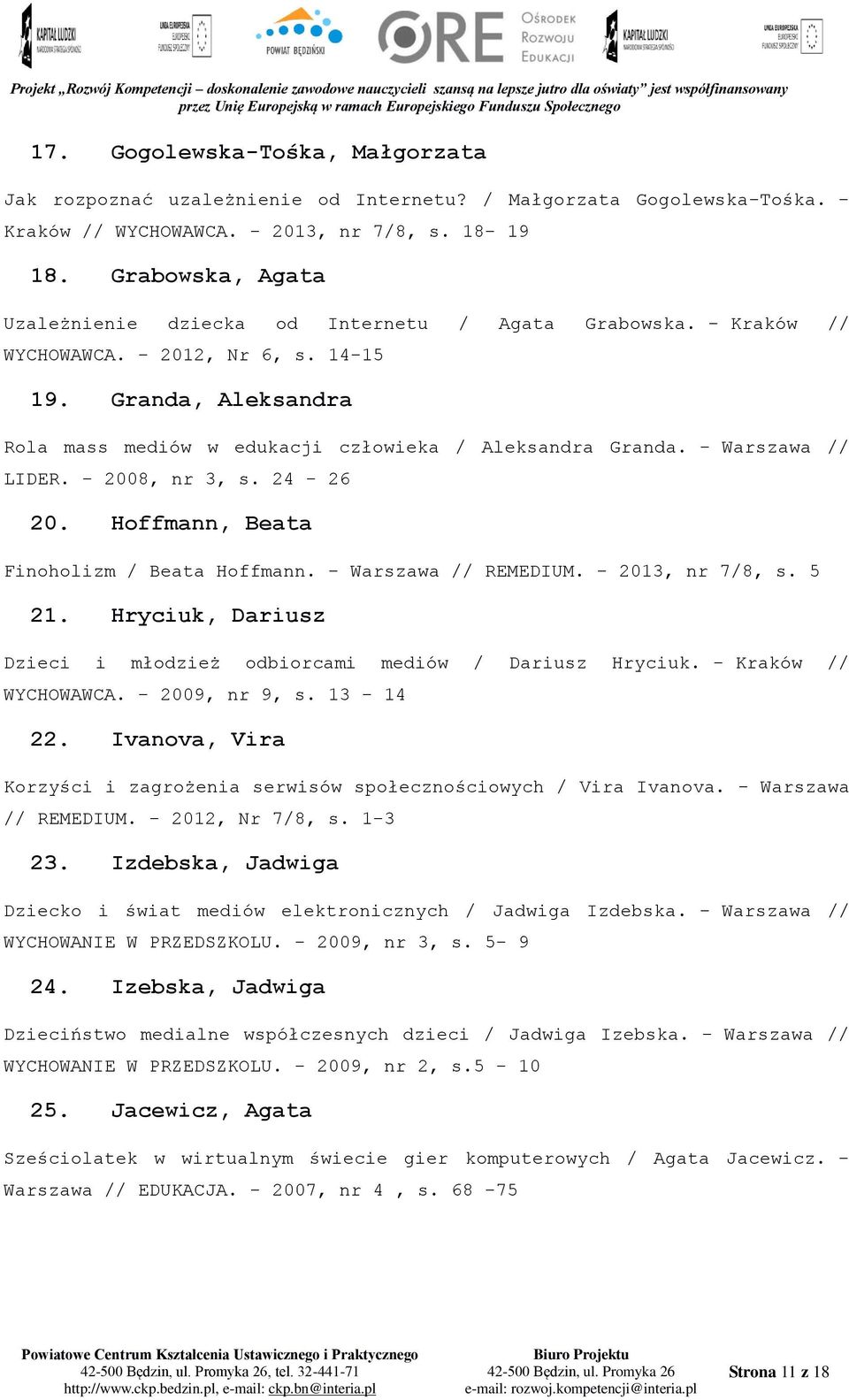 - Warszawa // LIDER. - 2008, nr 3, s. 24-26 20. Hoffmann, Beata Finoholizm / Beata Hoffmann. - Warszawa // REMEDIUM. - 2013, nr 7/8, s. 5 21.