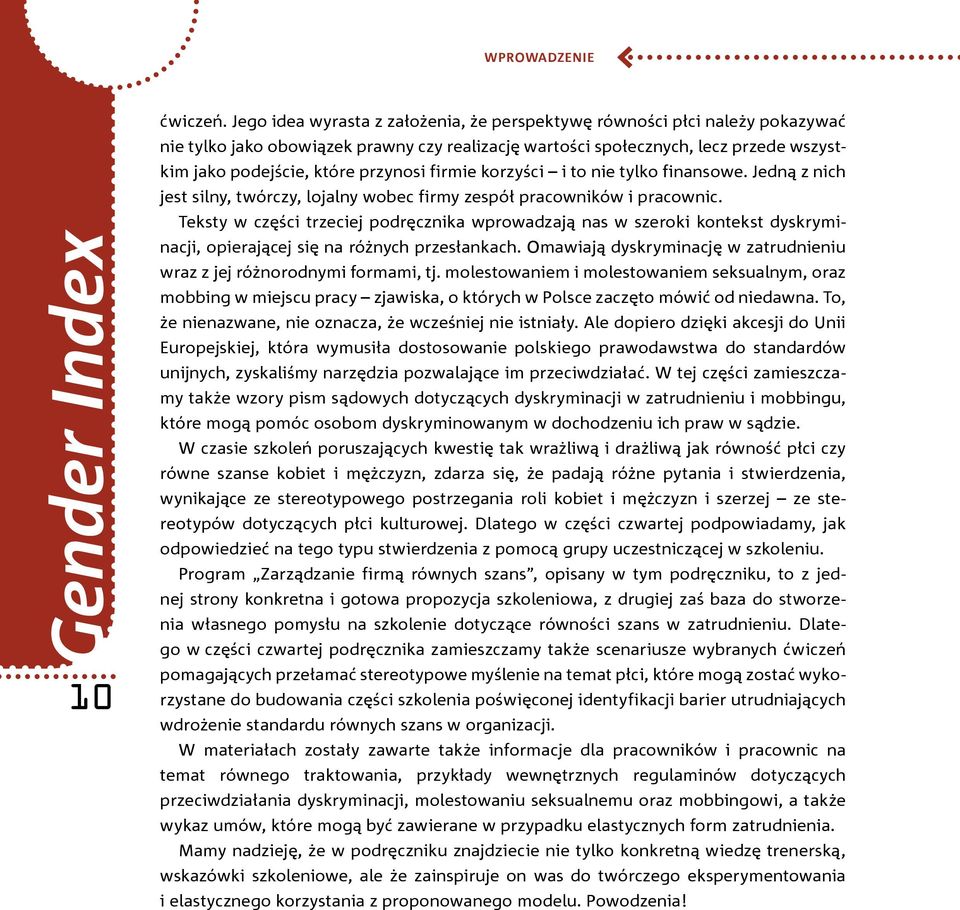 firmie korzyści i to nie tylko finansowe. Jedną z nich jest silny, twórczy, lojalny wobec firmy zespół pracowników i pracownic.