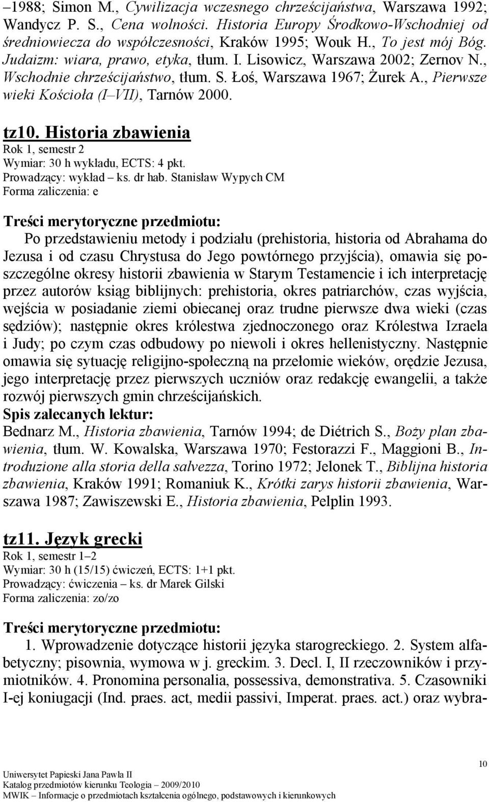 , Pierwsze wieki Kościoła (I VII), Tarnów 2000. tz10. Historia zbawienia Rok 1, semestr 2 Prowadzący: wykład ks. dr hab.