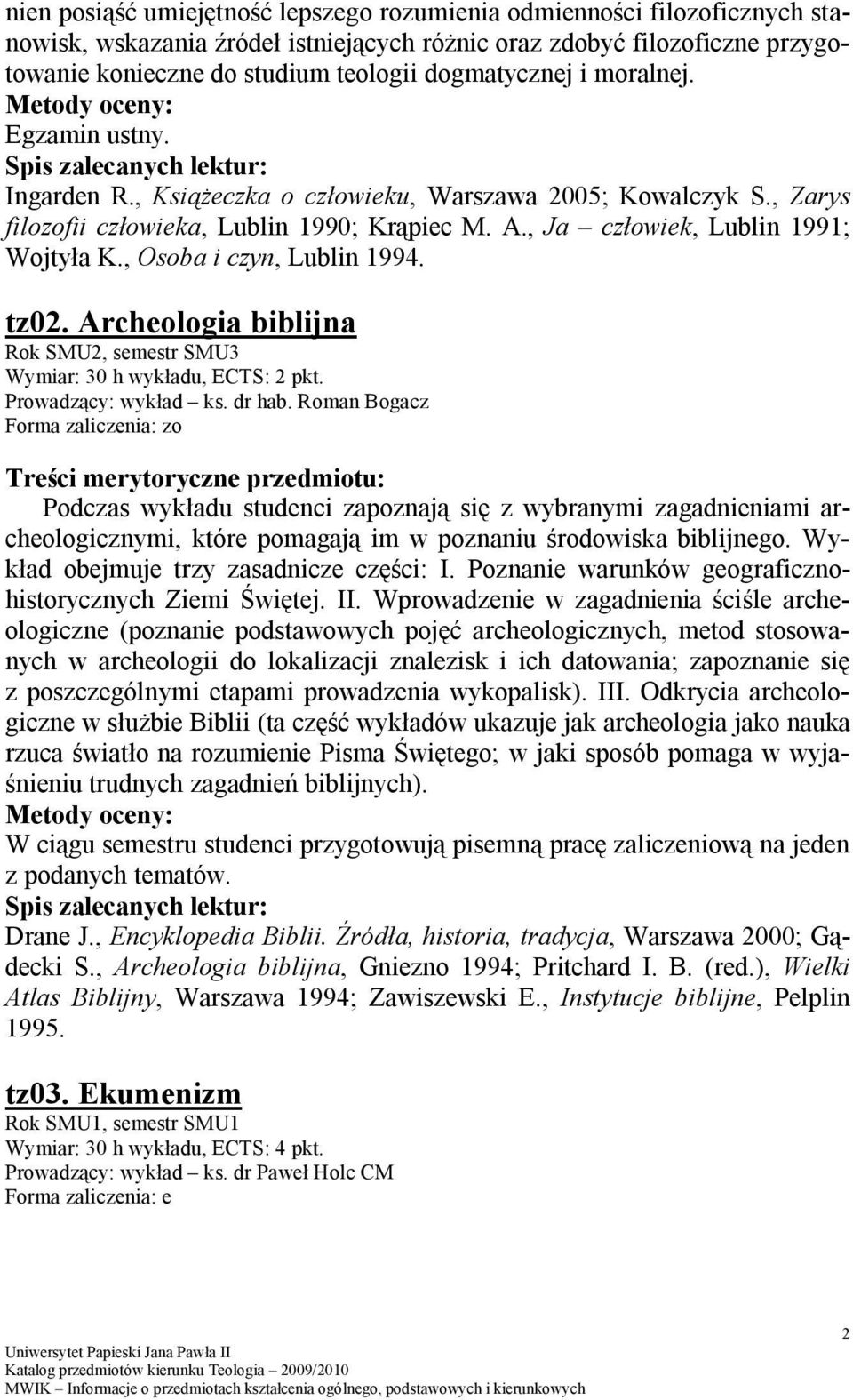 , Osoba i czyn, Lublin 1994. tz02. Archeologia biblijna Rok SMU2, semestr SMU3 Wymiar: 30 h wykładu, ECTS: 2 pkt. Prowadzący: wykład ks. dr hab.